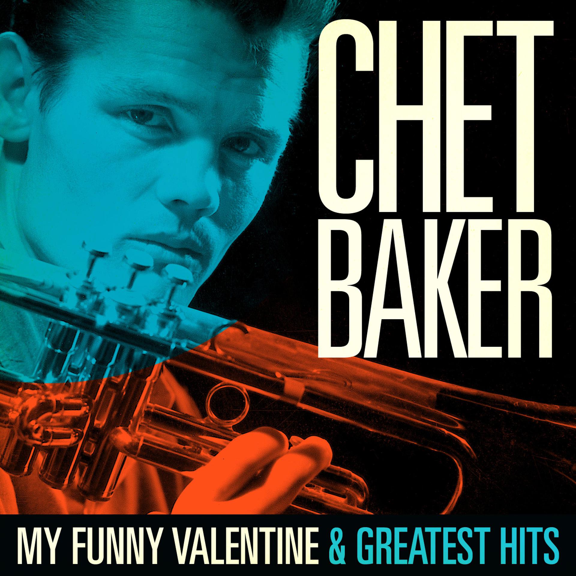 Постер альбома Chet Baker : My Funny Valentine and Greatest Hits (Remastered)