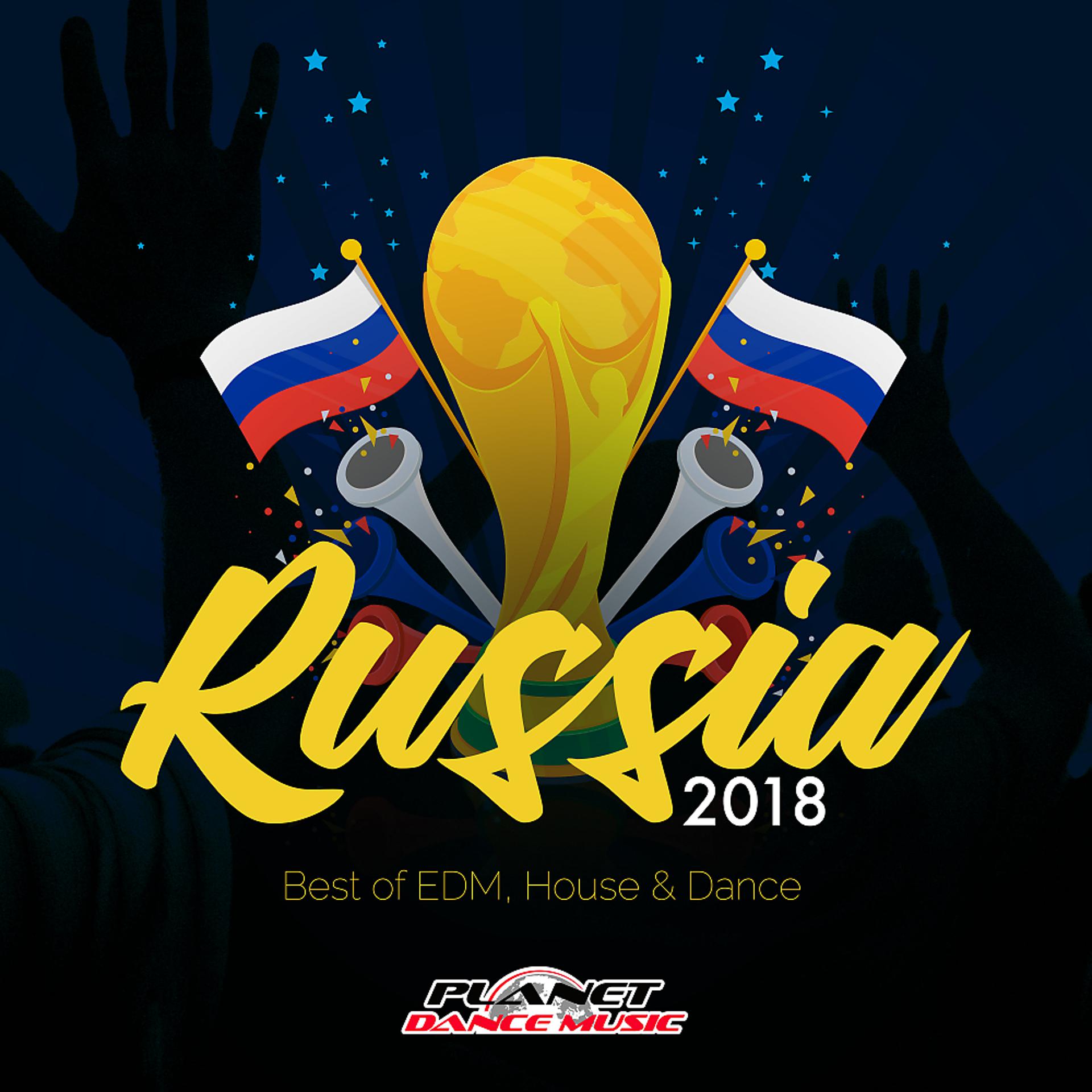 Постер альбома Russia 2018 (Best of EDM, House & Dance)