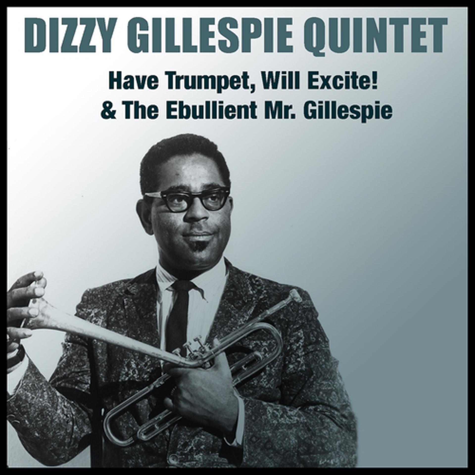 Постер альбома Have Trumpet, Will Excite! & the Ebullient Mr. Gillespie