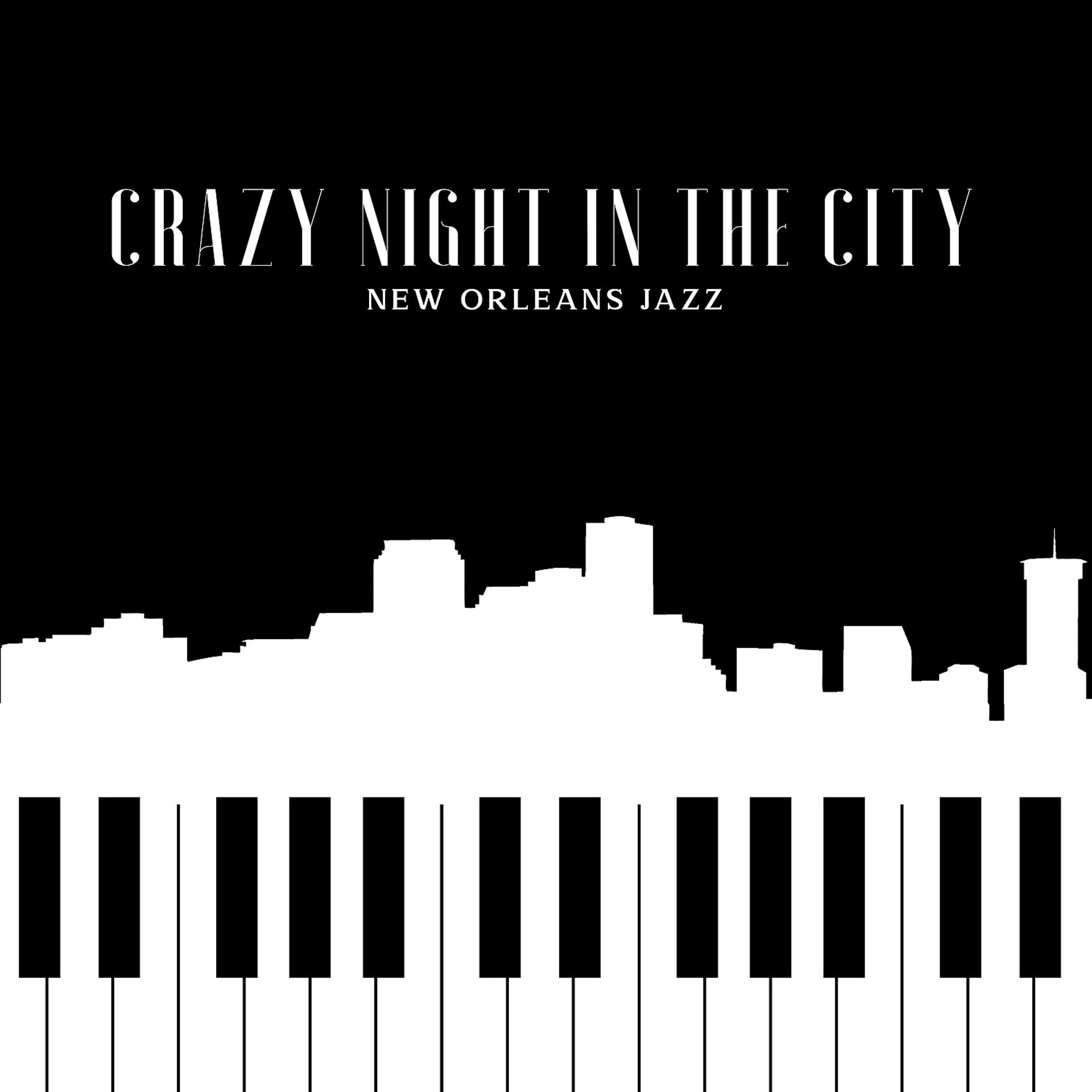 Постер альбома Crazy Night in the City: New Orleans Jazz. The Charm of the Classics, Timeless Jazz Style