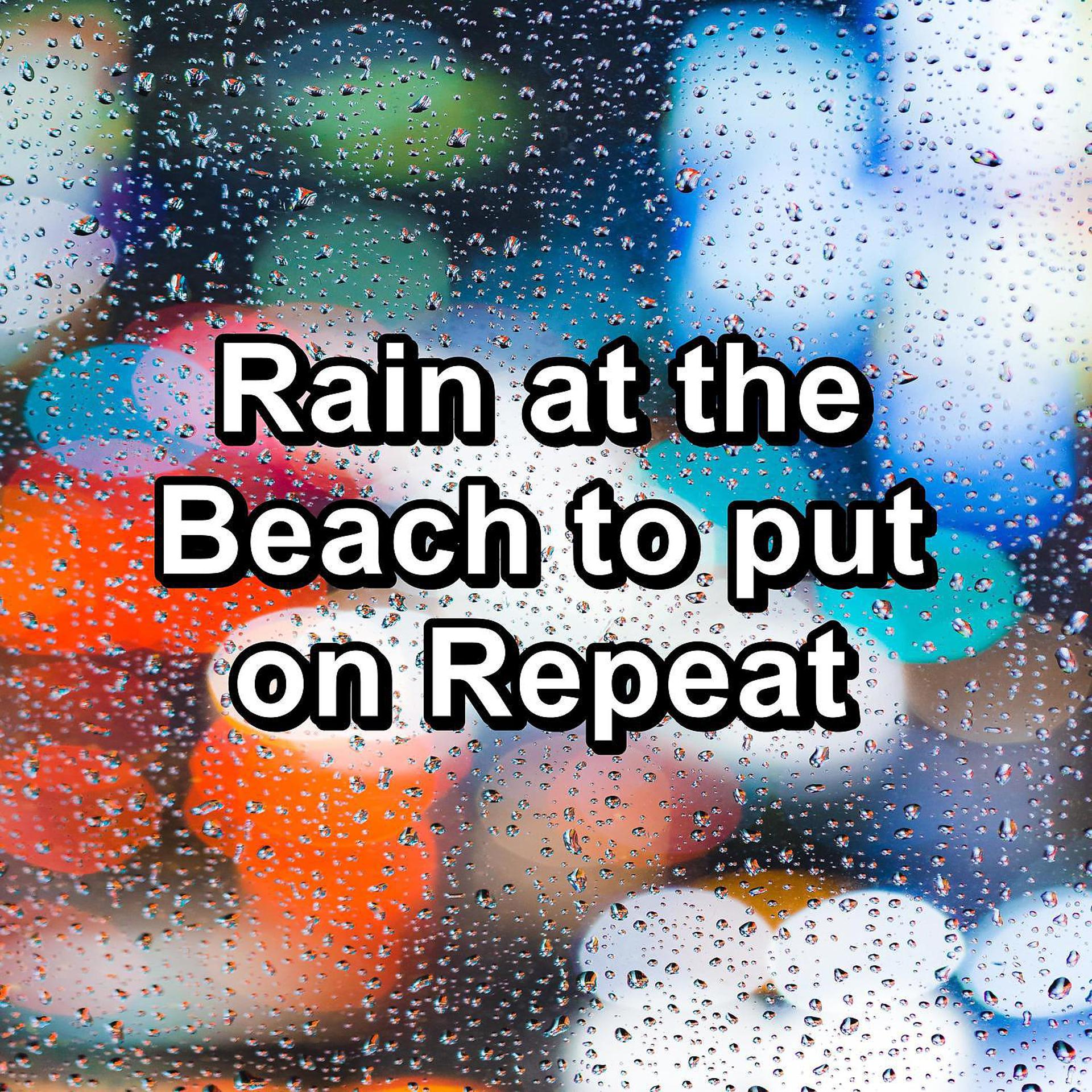 Постер альбома Rain at the Beach to put on Repeat