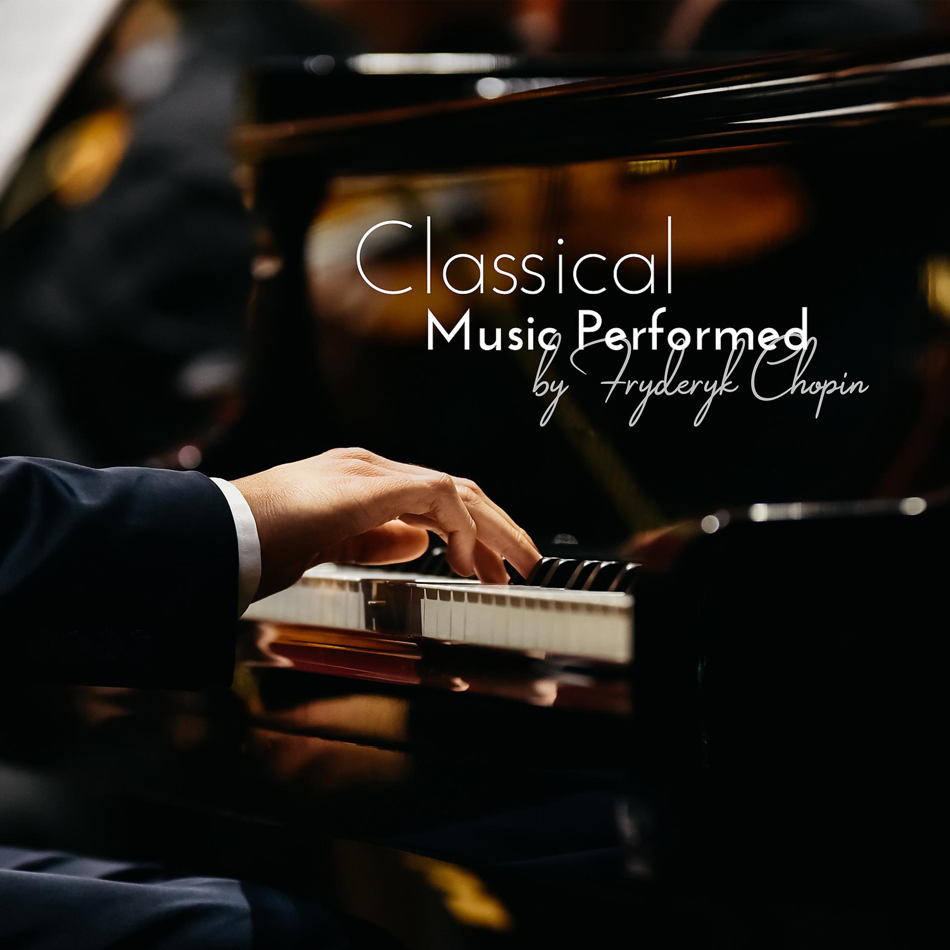 Постер альбома Classical Music Performed by Fryderyk Chopin