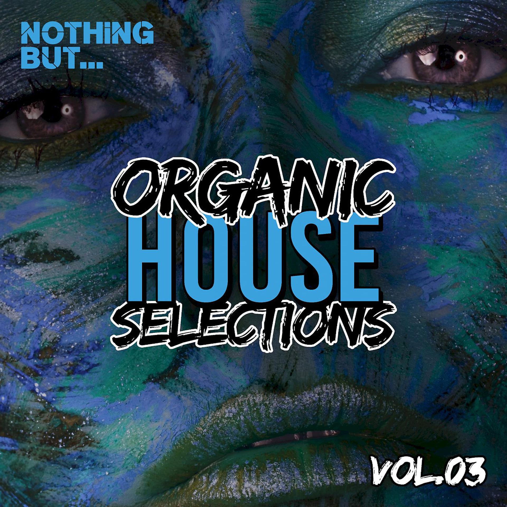 Постер альбома Nothing But... Organic House Selections, Vol. 03