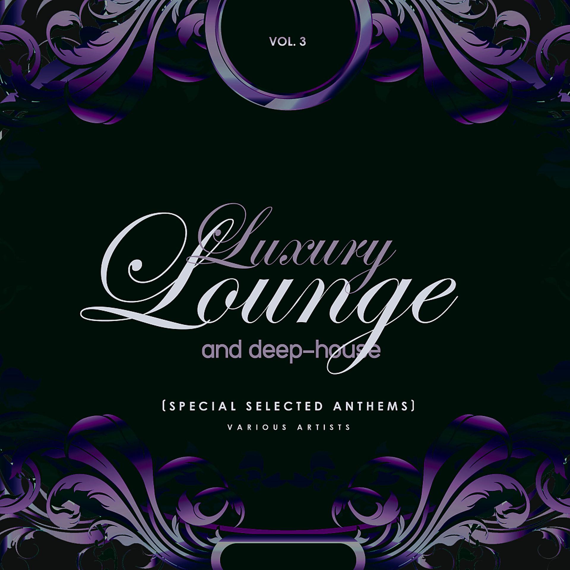 Постер альбома Luxury Lounge And Deep-House (Special Selected Anthems), Vol. 3