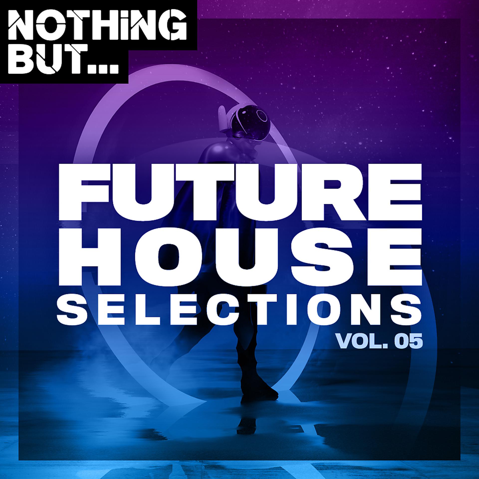 Постер альбома Nothing But... Future House Selections, Vol. 05