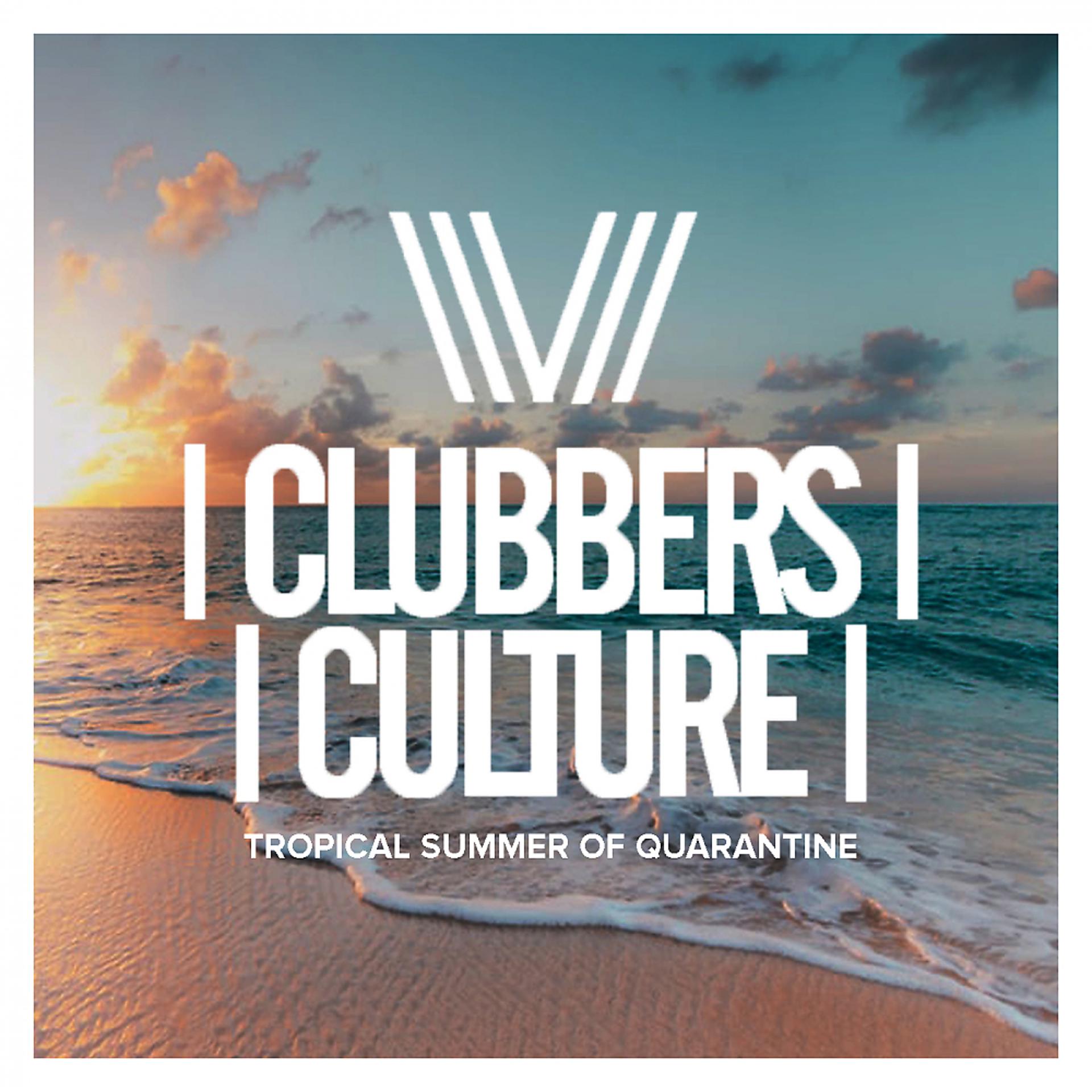 Постер альбома Clubbers Culture: Tropical Summer Of Quarantine
