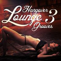 Постер альбома Hangover Lounge Grooves, Vol. 3 (Very Best of Relaxing Chill Out Pearls)