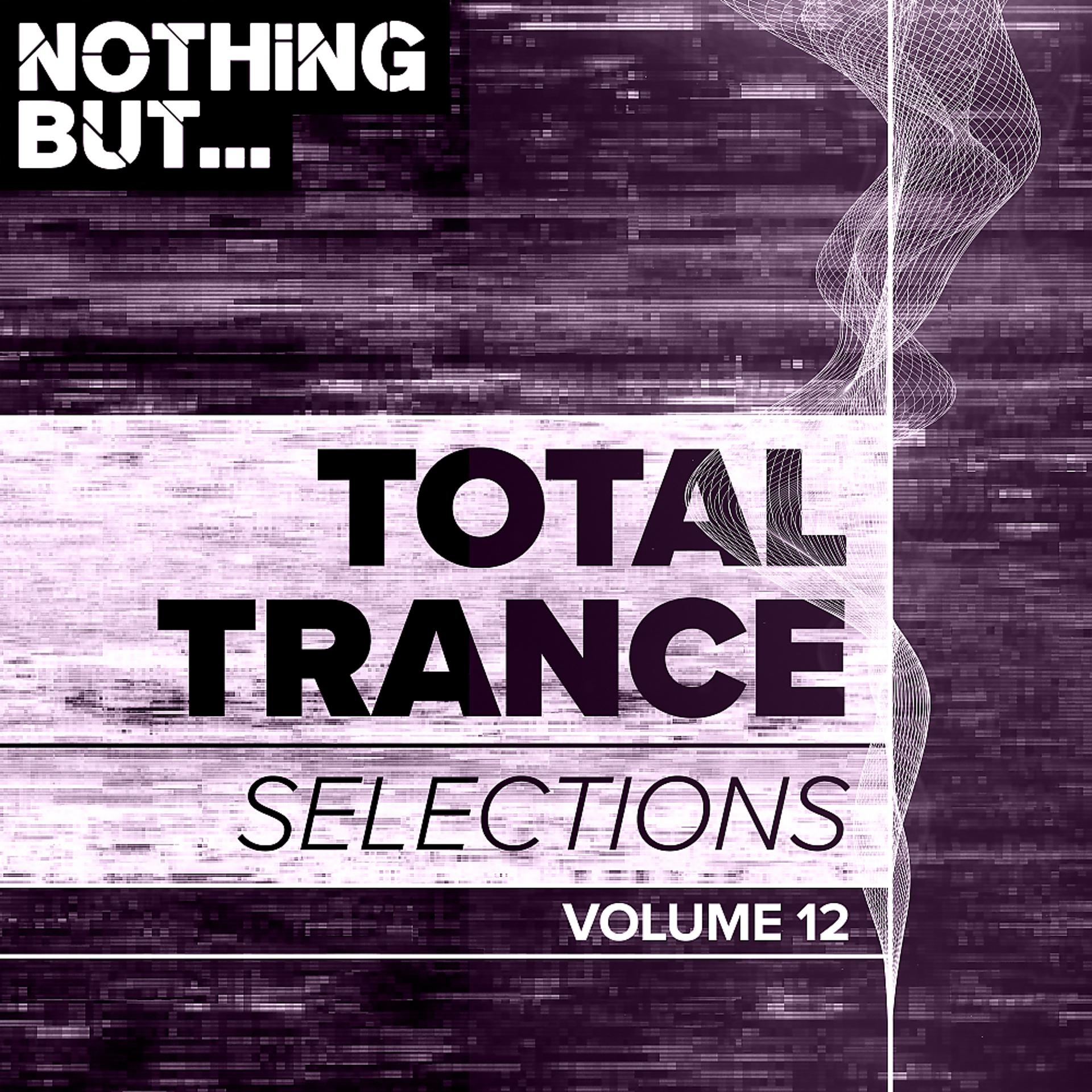 Постер альбома Nothing But... Total Trance Selections, Vol. 12