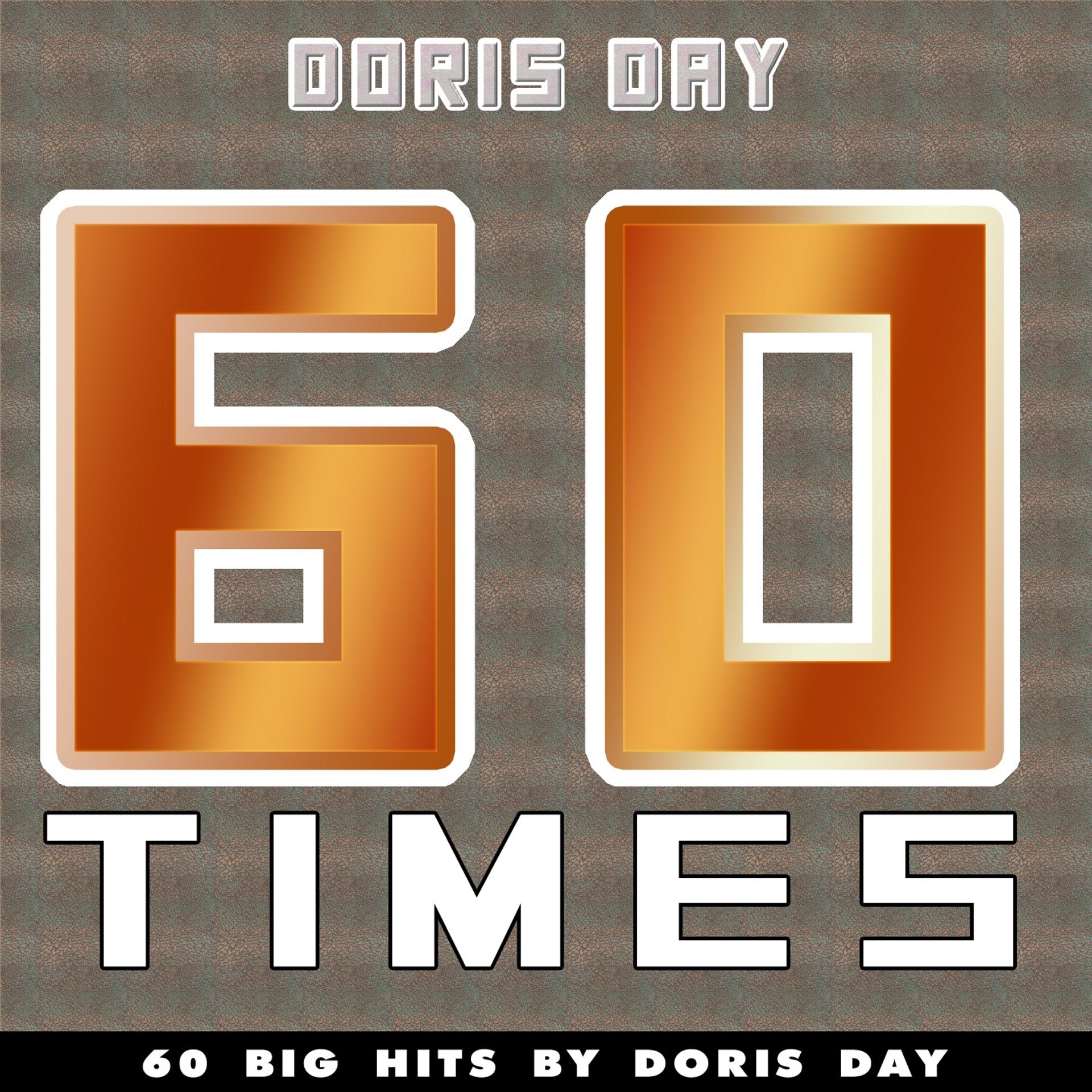 Постер альбома 60 Times (60 Big Hits By Doris Day)