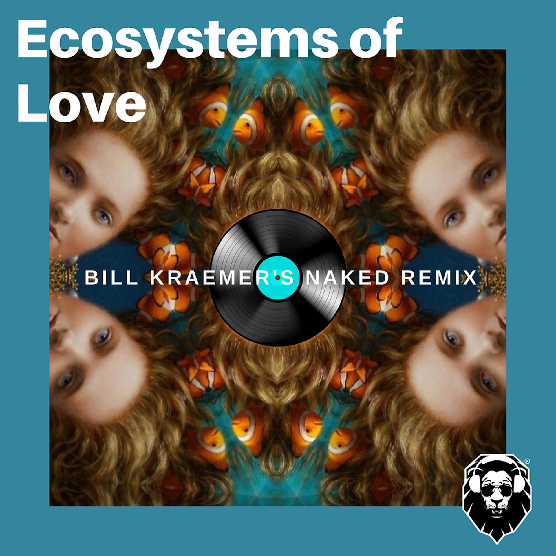 Постер альбома Ecosystems of Love (Bill Kraemer's Naked Remix)