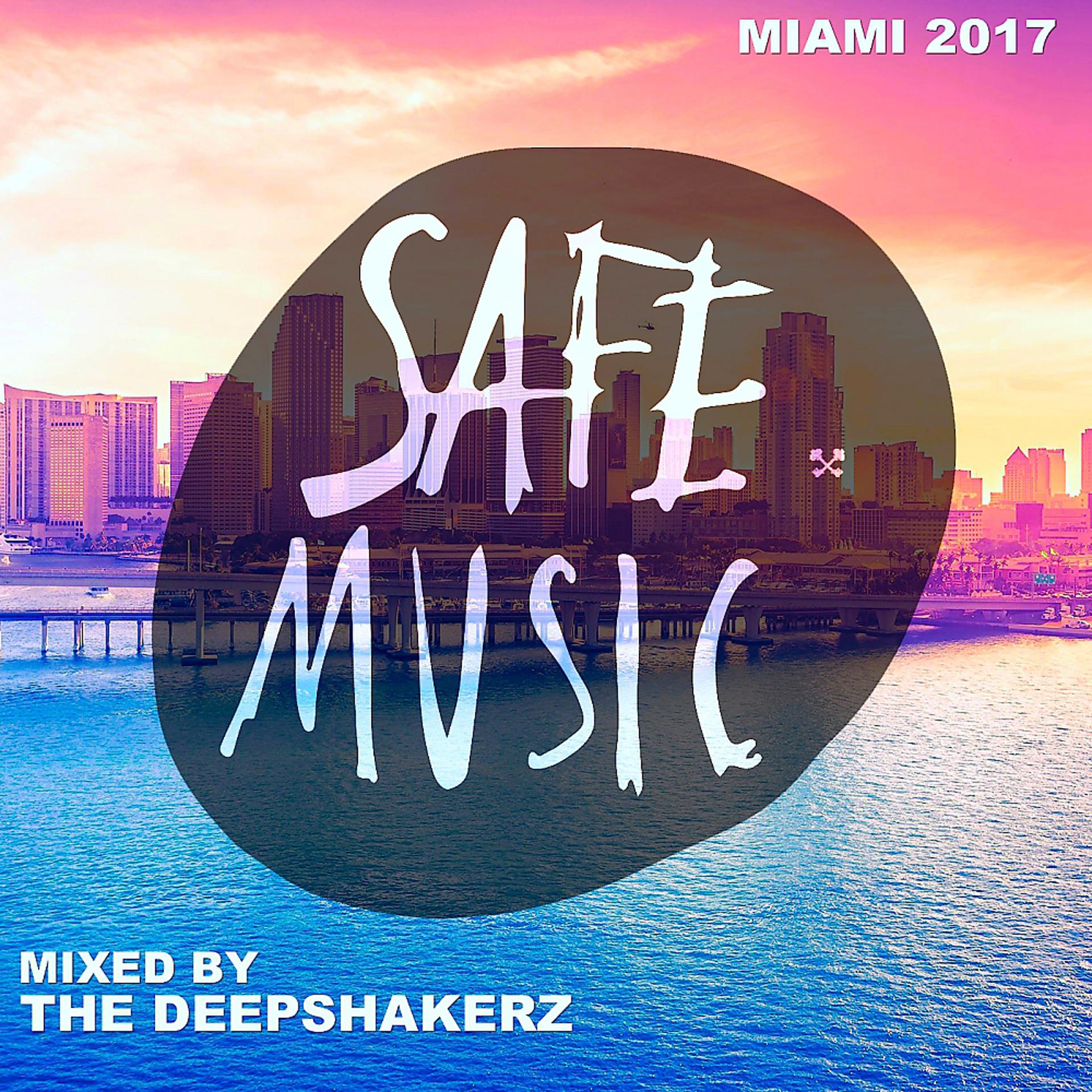 Постер альбома Safe Miami 2017 (Mixed By The Deepshakerz)