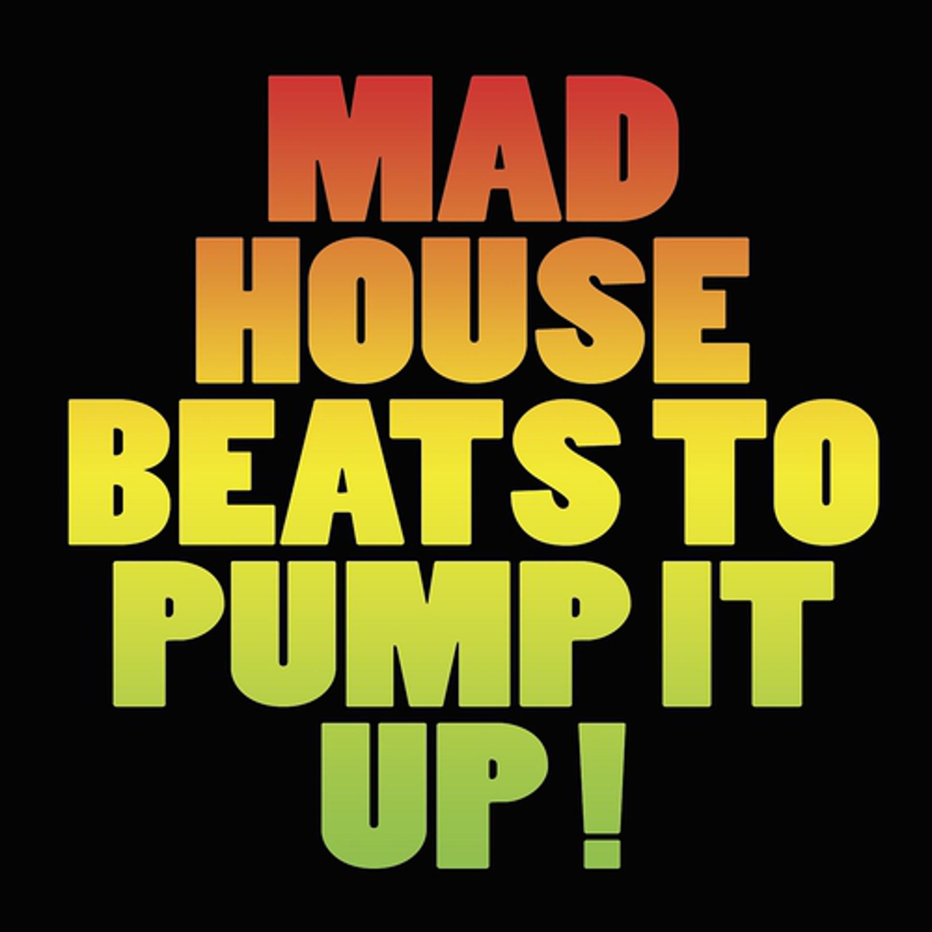 Постер альбома Mad House Beats to Pump It Up!