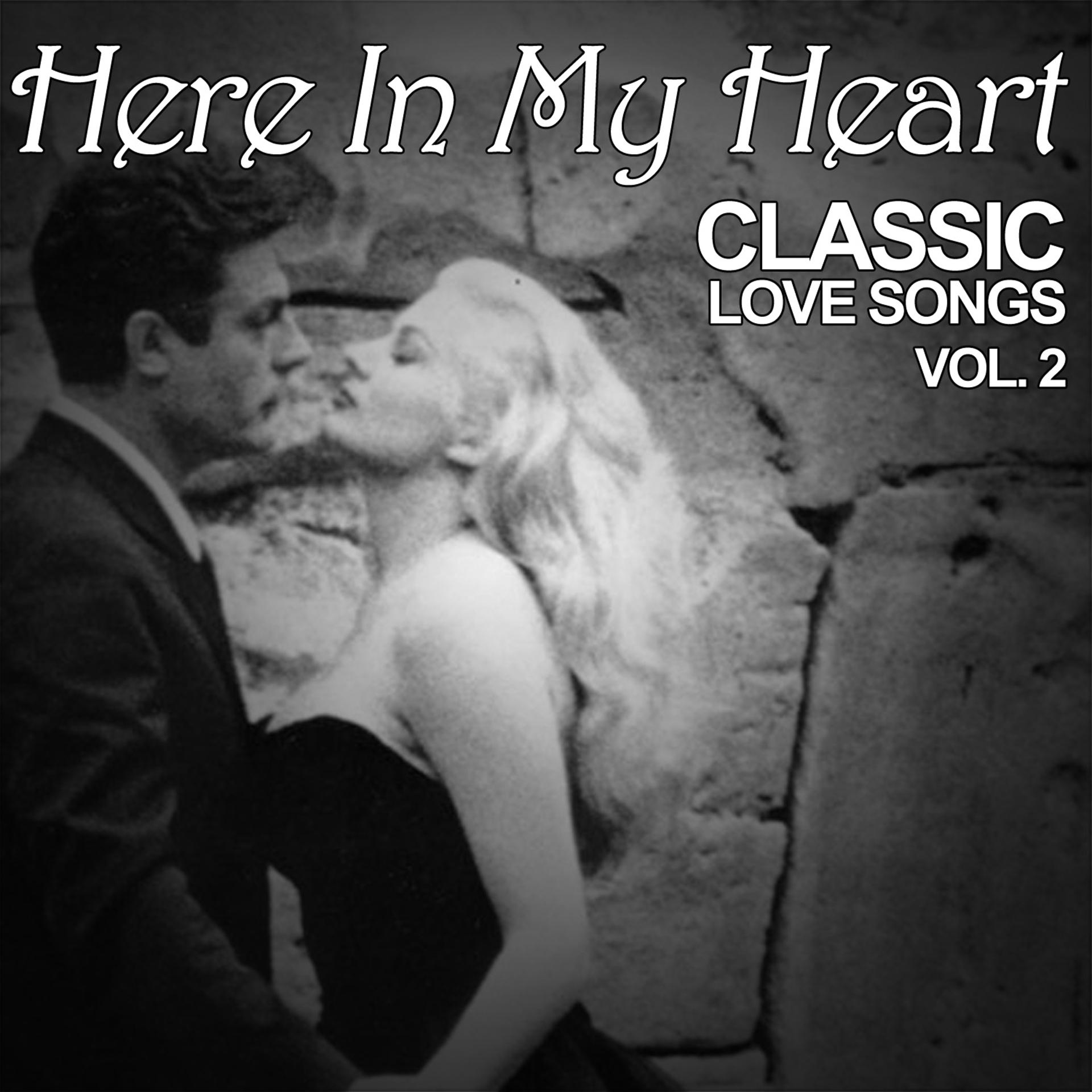 Постер альбома Here in My Heart: Classic Love Songs, Vol. 2