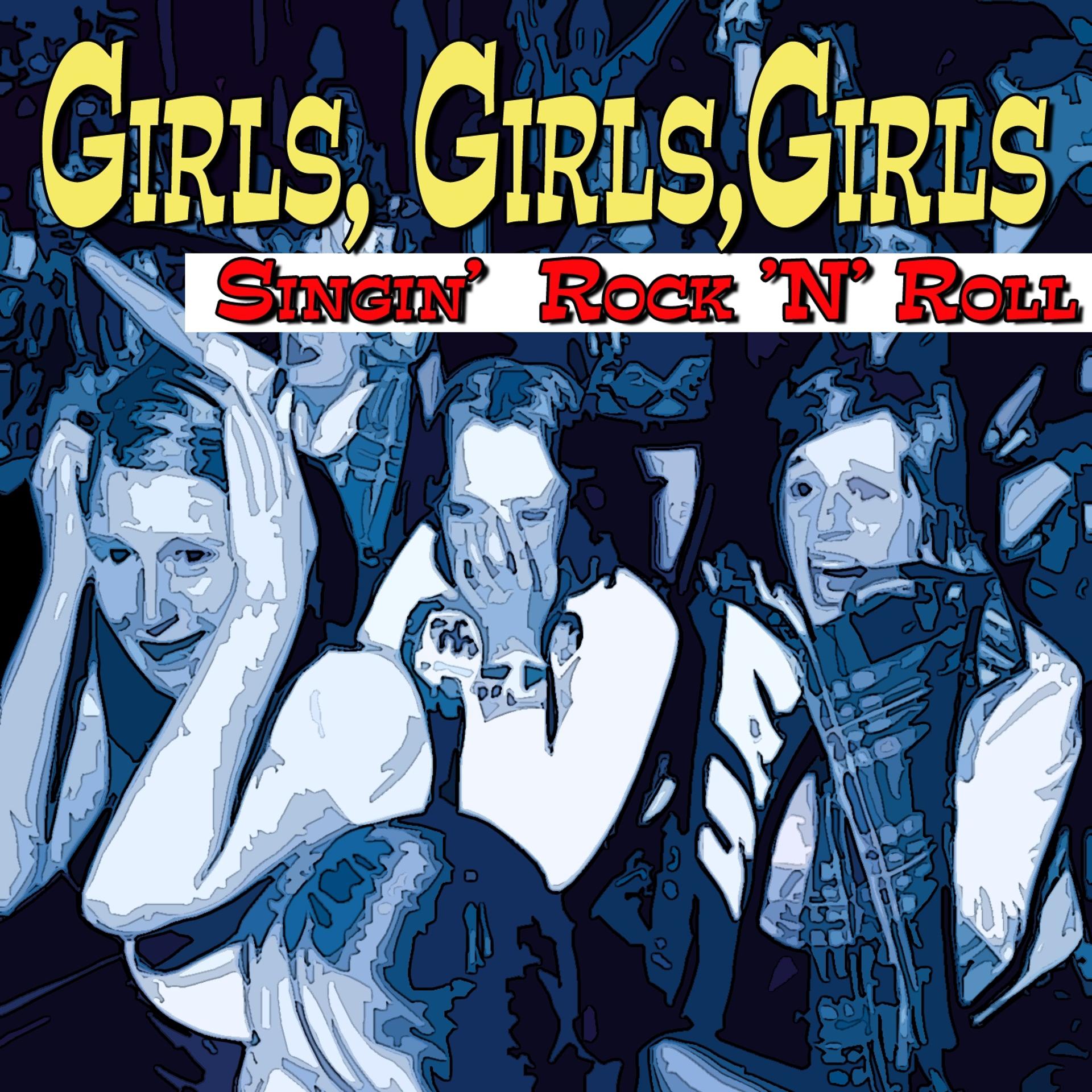 Постер альбома Girls, Girls, Girls (Singin' Rock 'N' Roll)