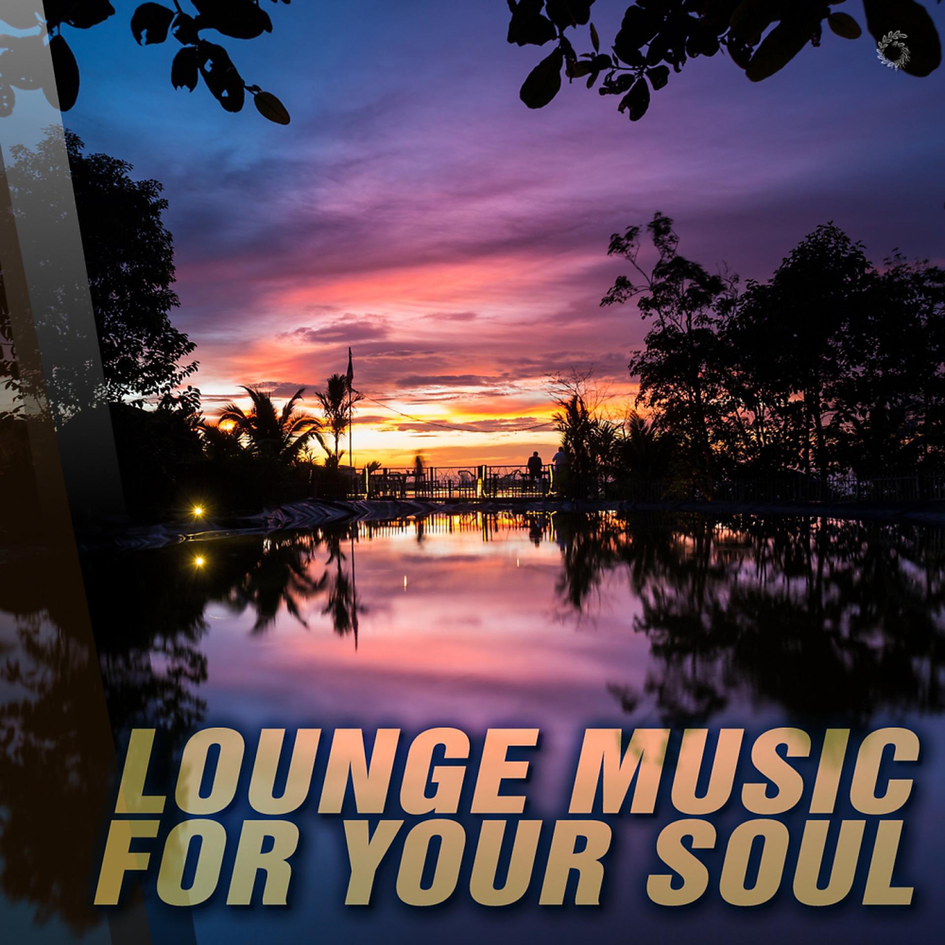 Постер альбома Lounge Music For Your Soul