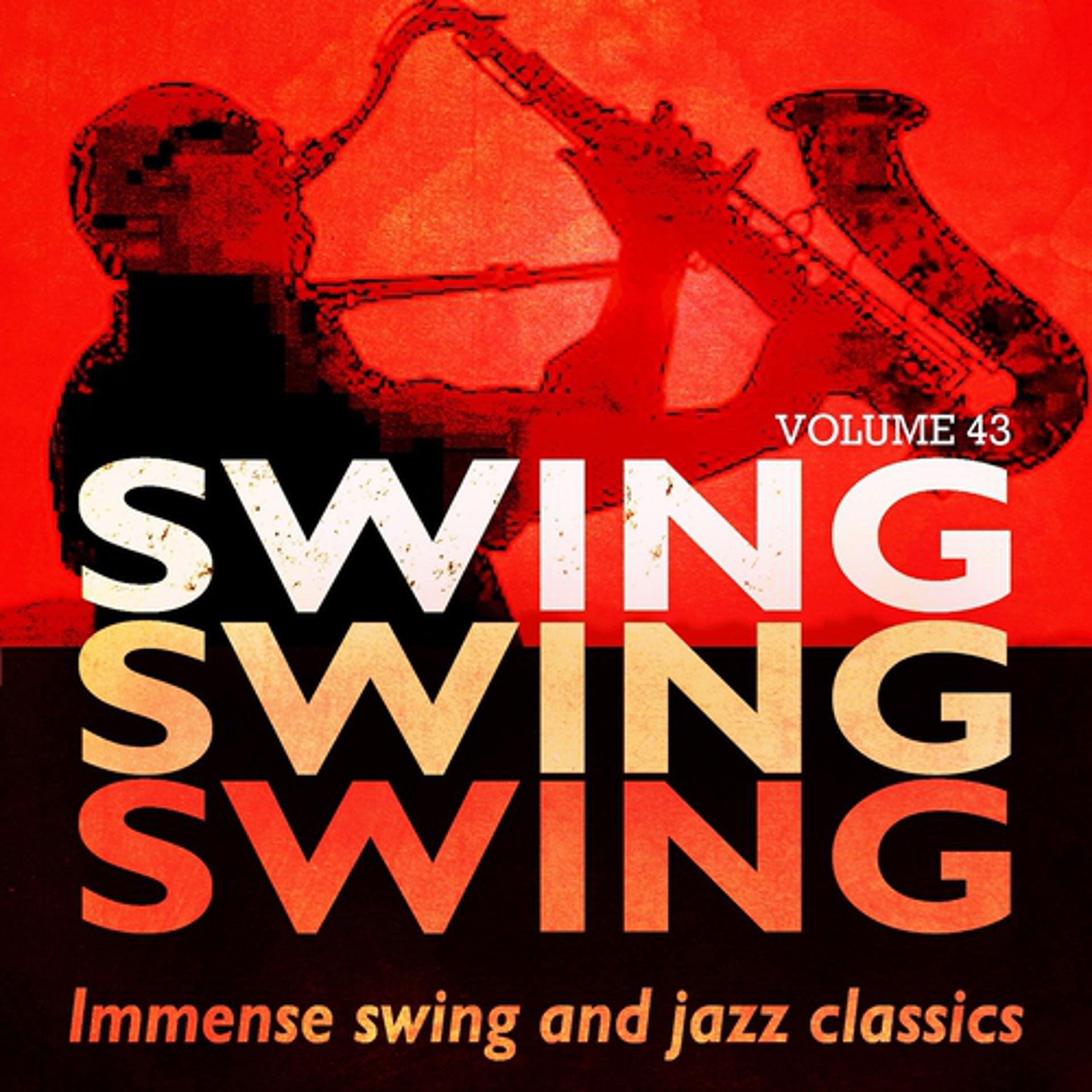 Постер альбома Swing, Swing, Swing - Immense Swing and Jazz Classics, Vol. 43