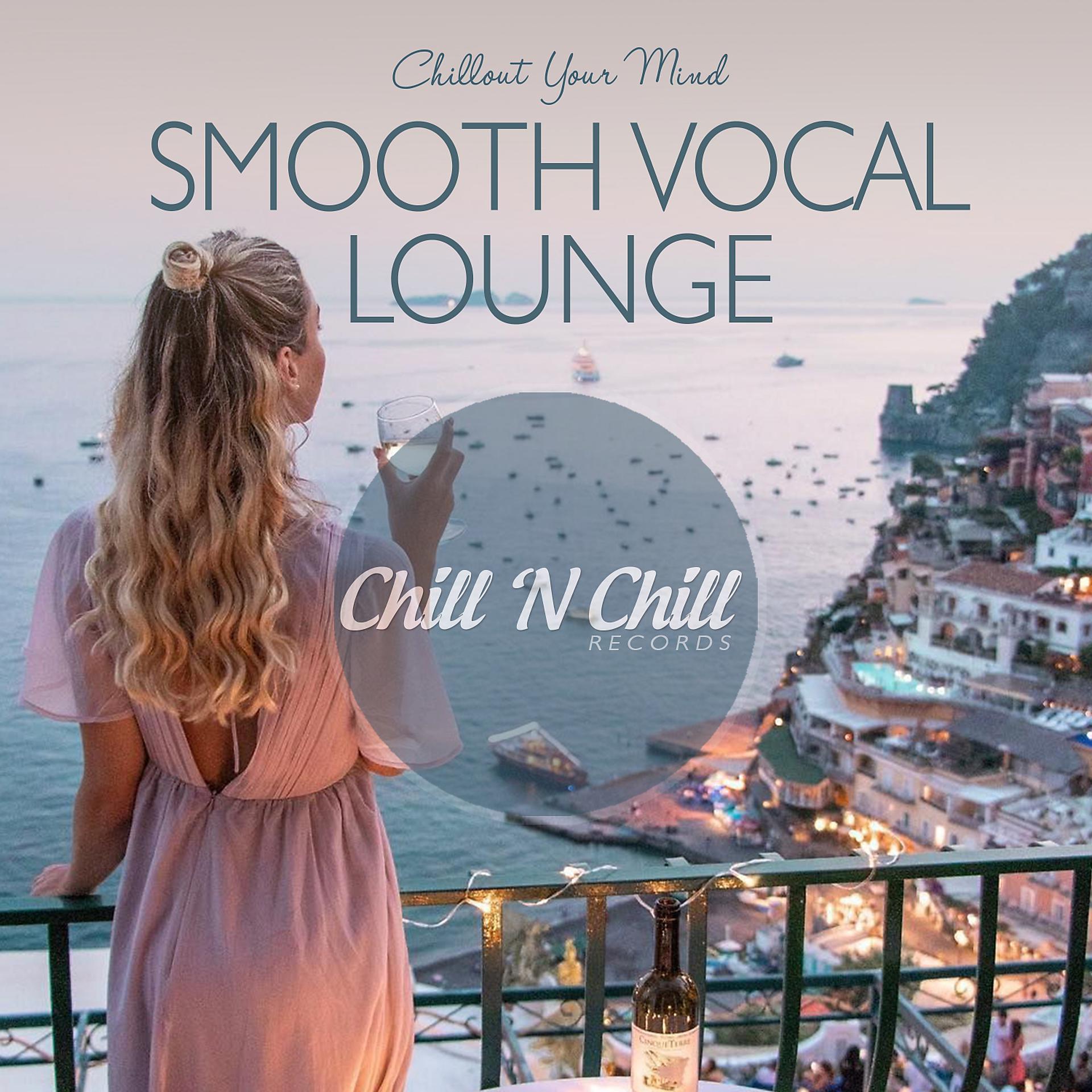 Постер альбома Smooth Vocal Lounge: Chillout Your Mind