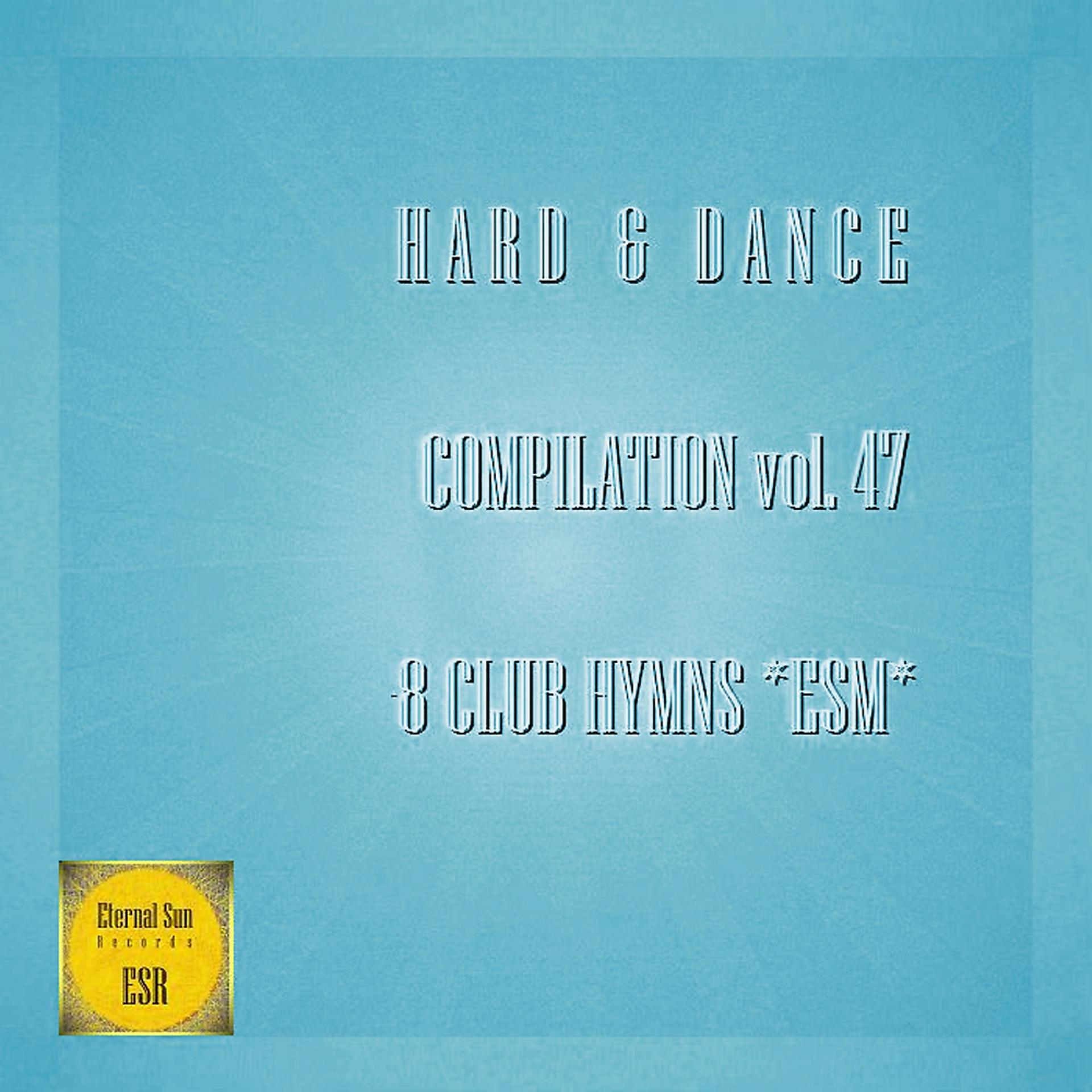 Постер альбома Hard & Dance Compilation vol. 47 - 8 Club Hymns ESM