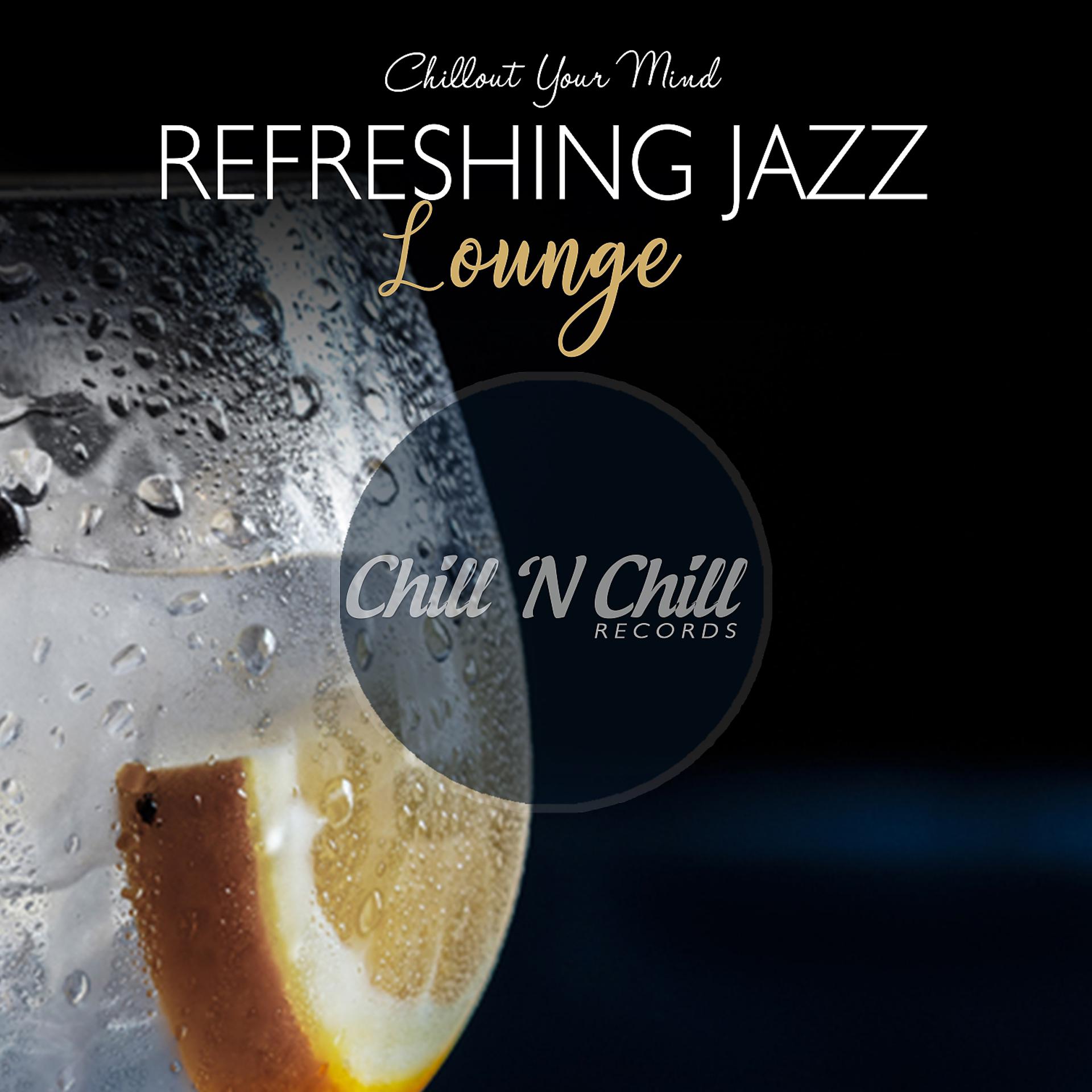 Постер альбома Refreshing Jazz Lounge: Chillout Your Mind