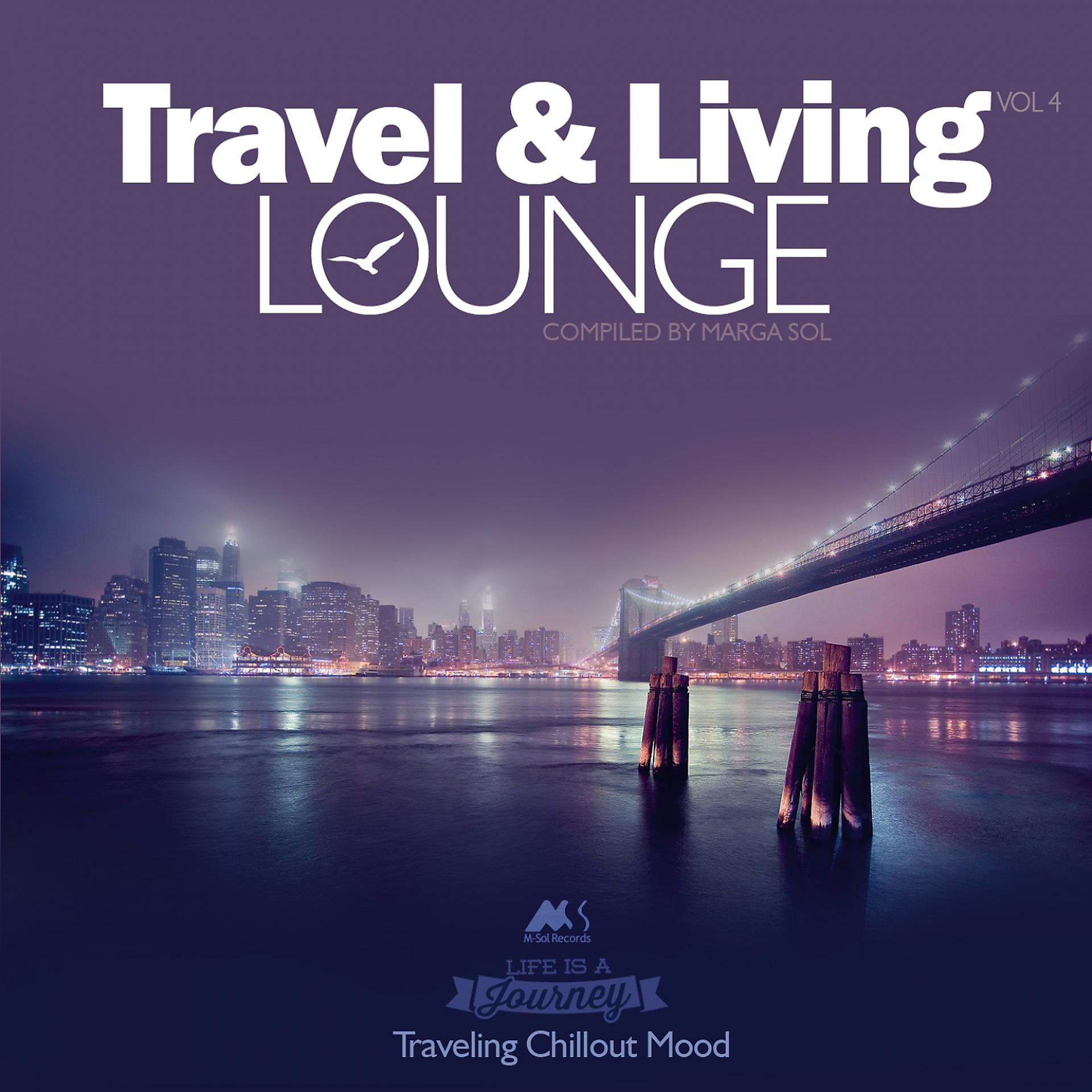 Постер альбома Travel & Living Lounge Vol.4 (Traveling Chillout Mood)