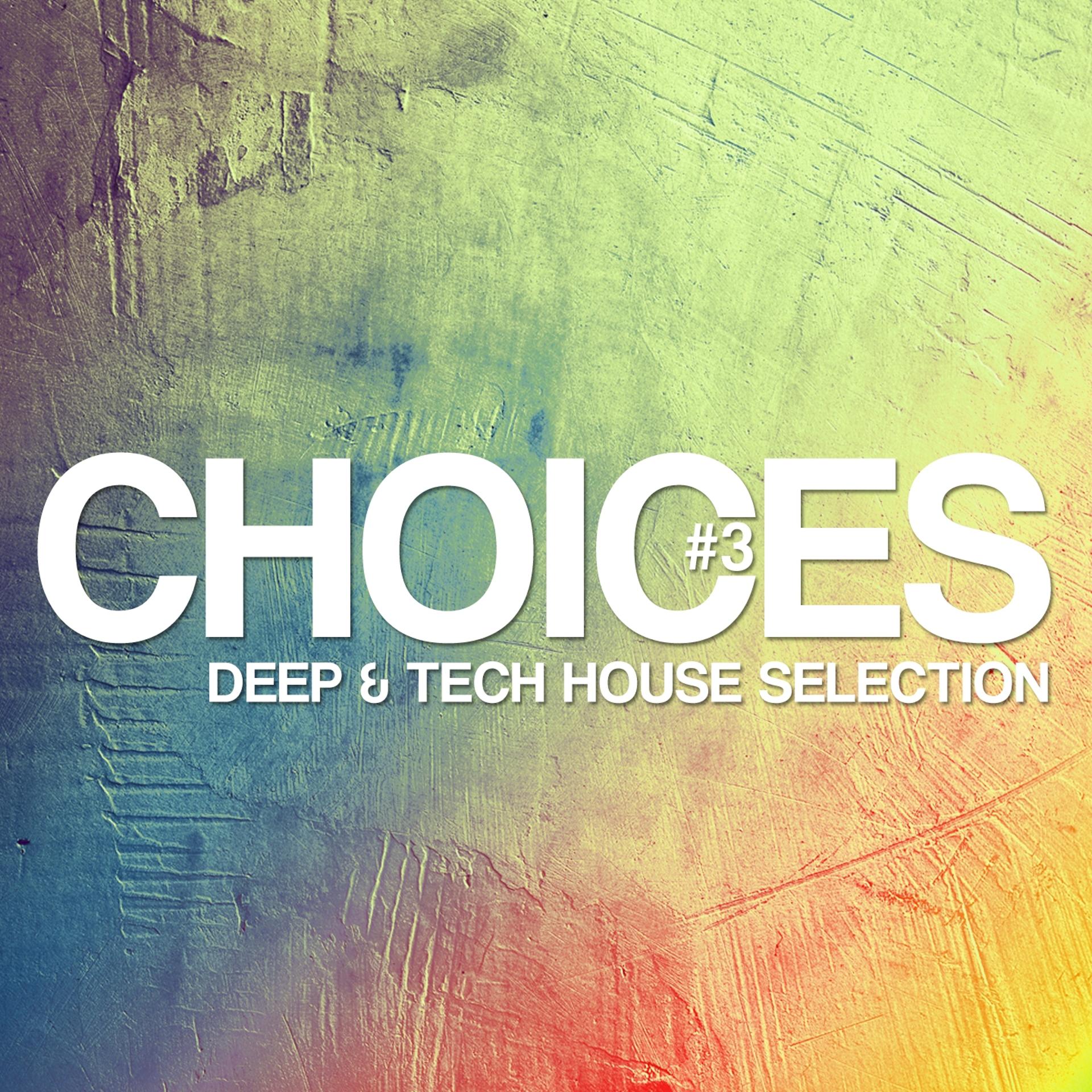 Постер альбома Choices - Deep & Tech House Selection #3