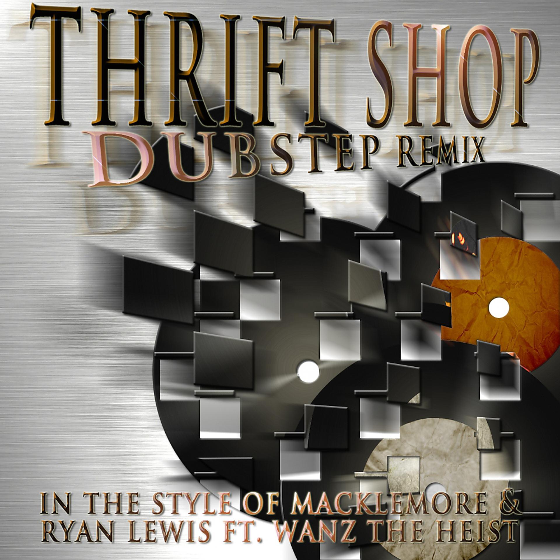 Постер альбома Thrift Shop (Dubstep Remix) (In The Style Of Macklemore & Ryan Lewis Ft. Wanz The Heist)