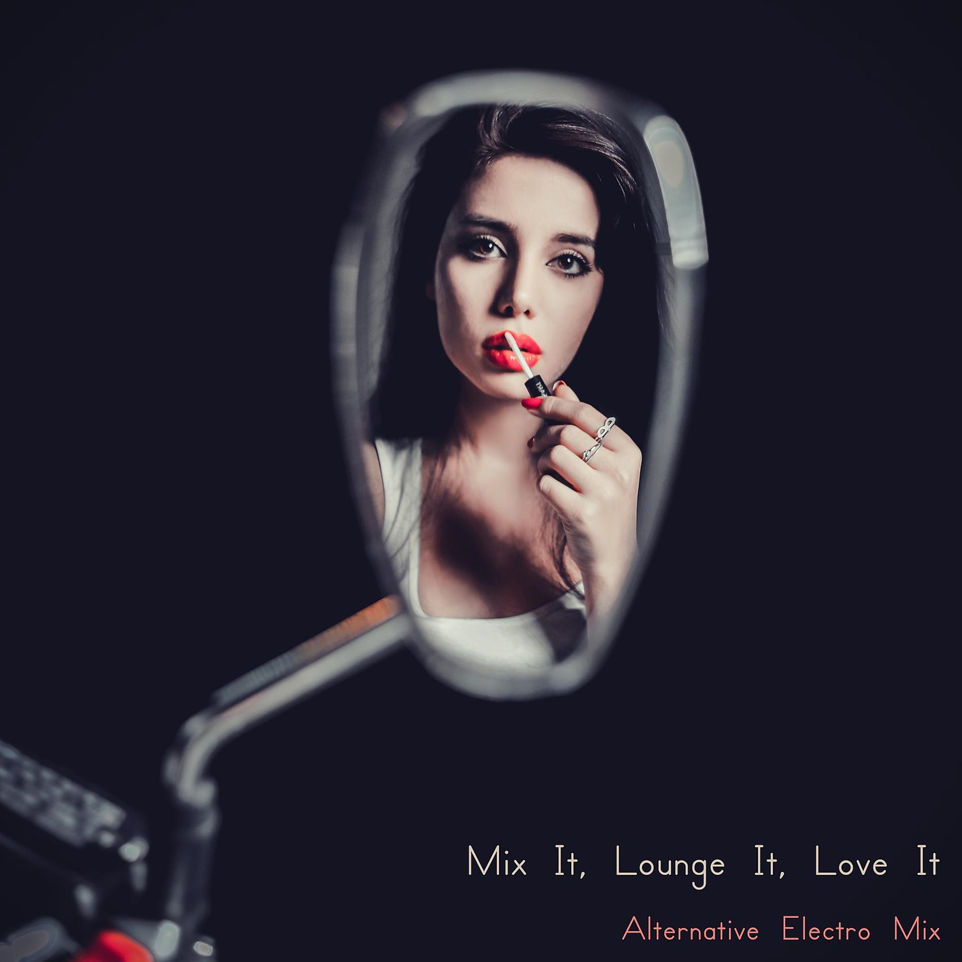 Постер альбома Mix It, Lounge It, Love It (Alternative Electro Mix)