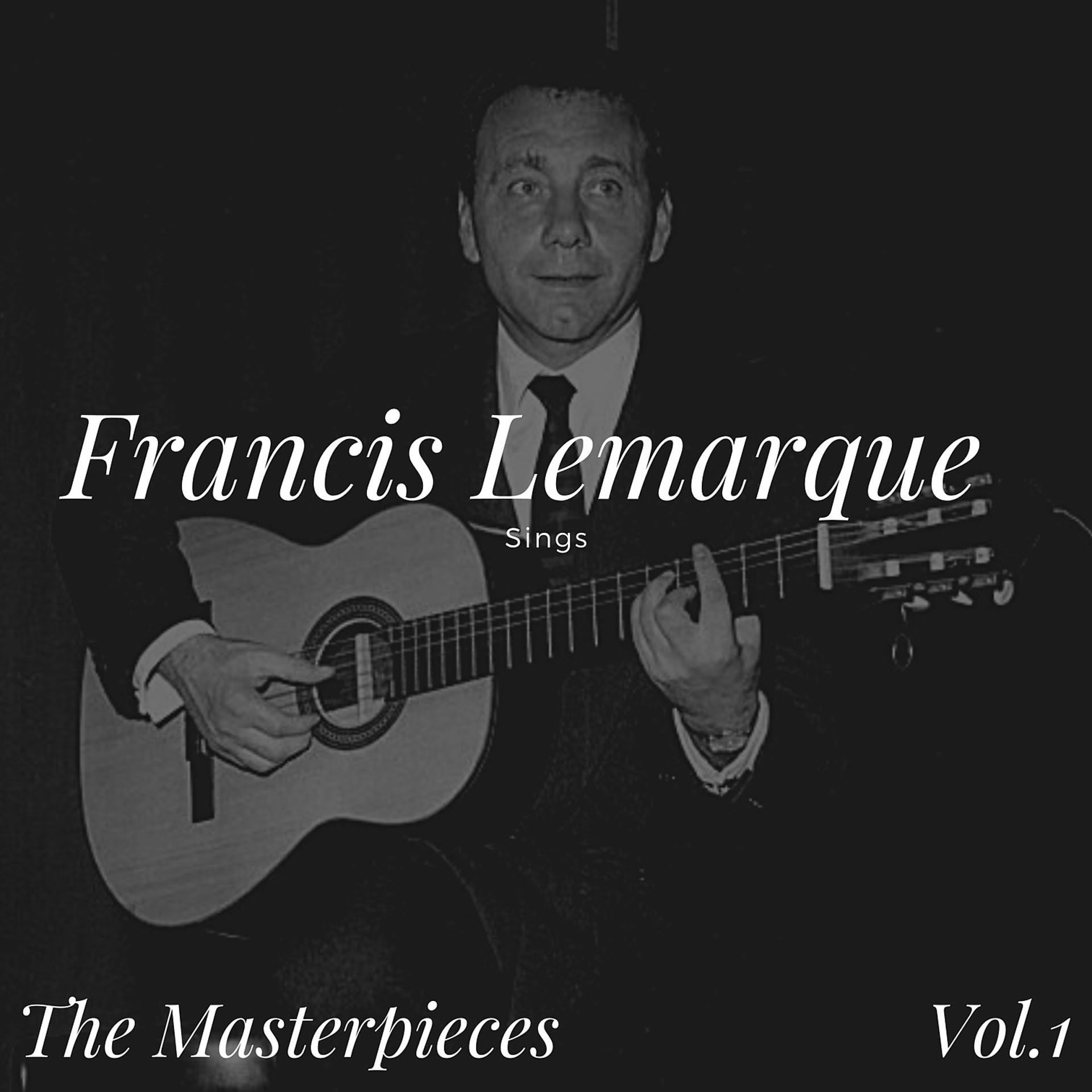Постер альбома Francis Lemarque Sings - The Masterpieces, Vol. 1