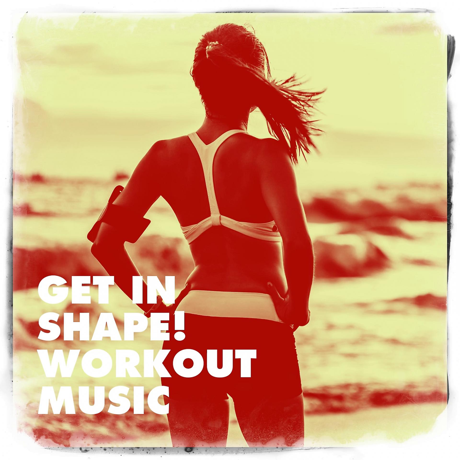 Постер альбома Get in Shape! Workout Music