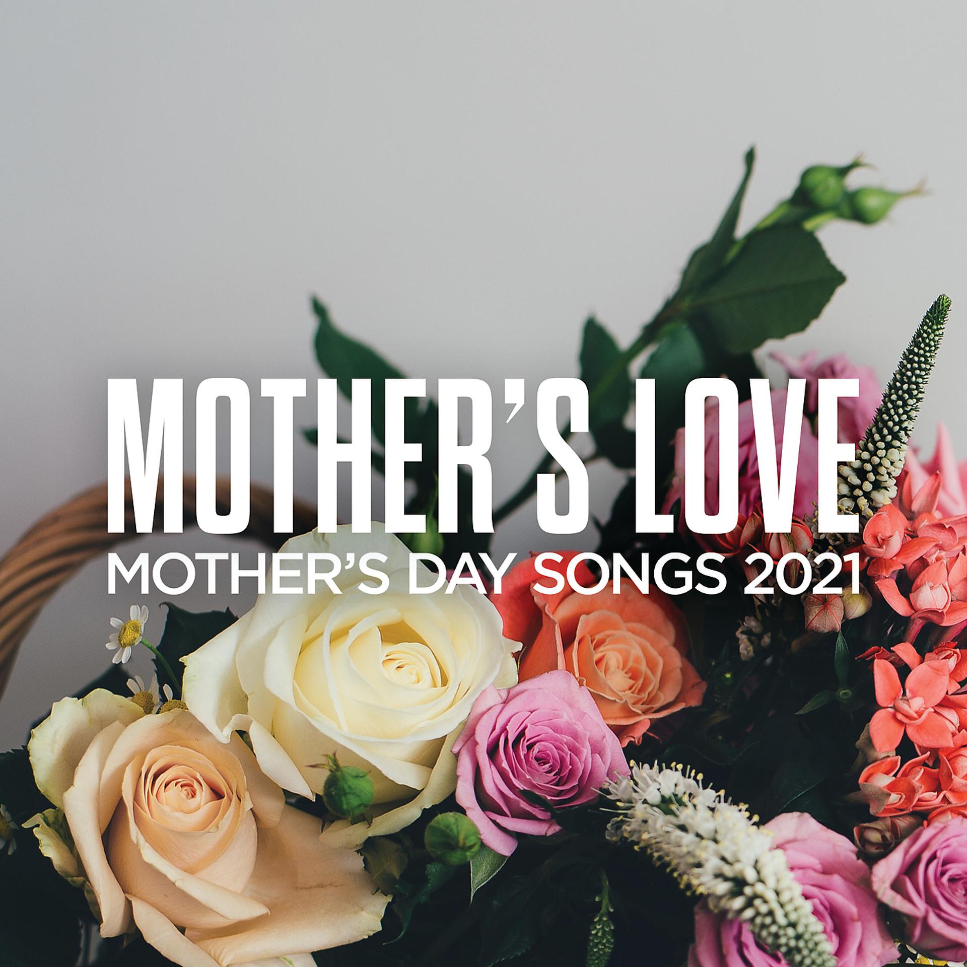 Постер альбома Mother's Love: Mother's Day Songs 2021