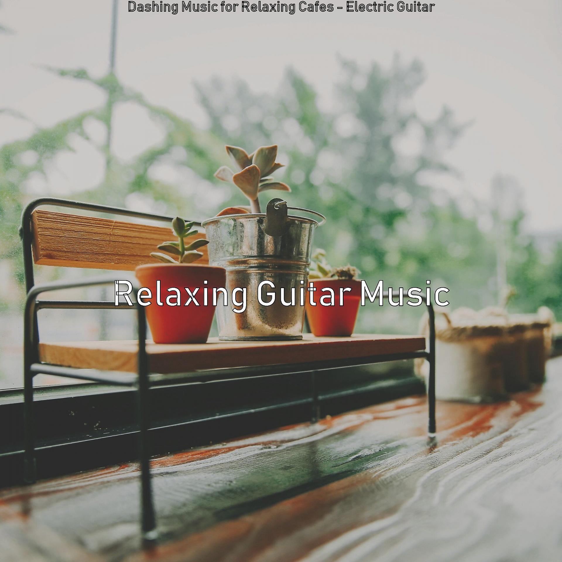 Постер альбома Dashing Music for Relaxing Cafes - Electric Guitar
