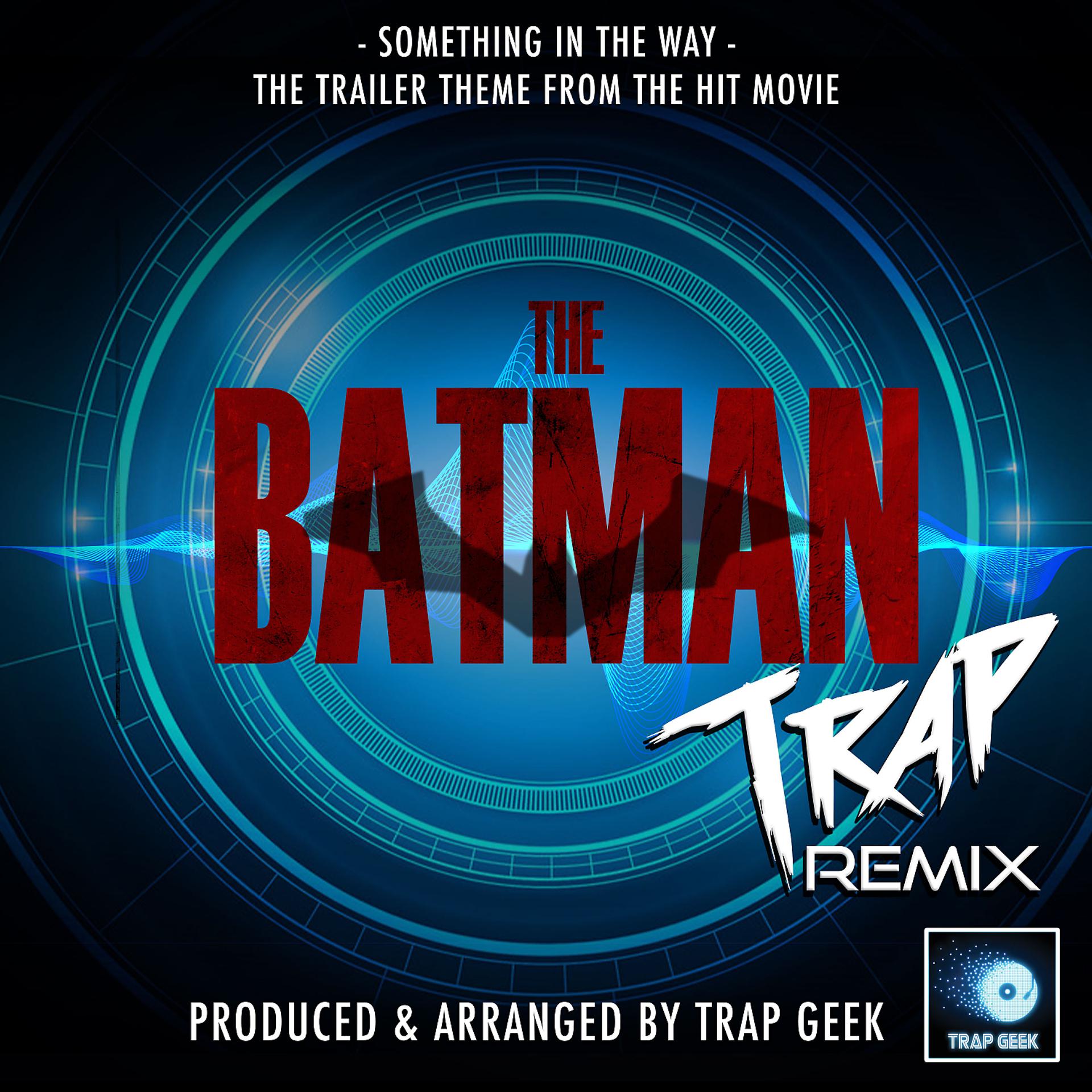 Постер альбома Something In The Way (From "The Batman") (Trap Remix)