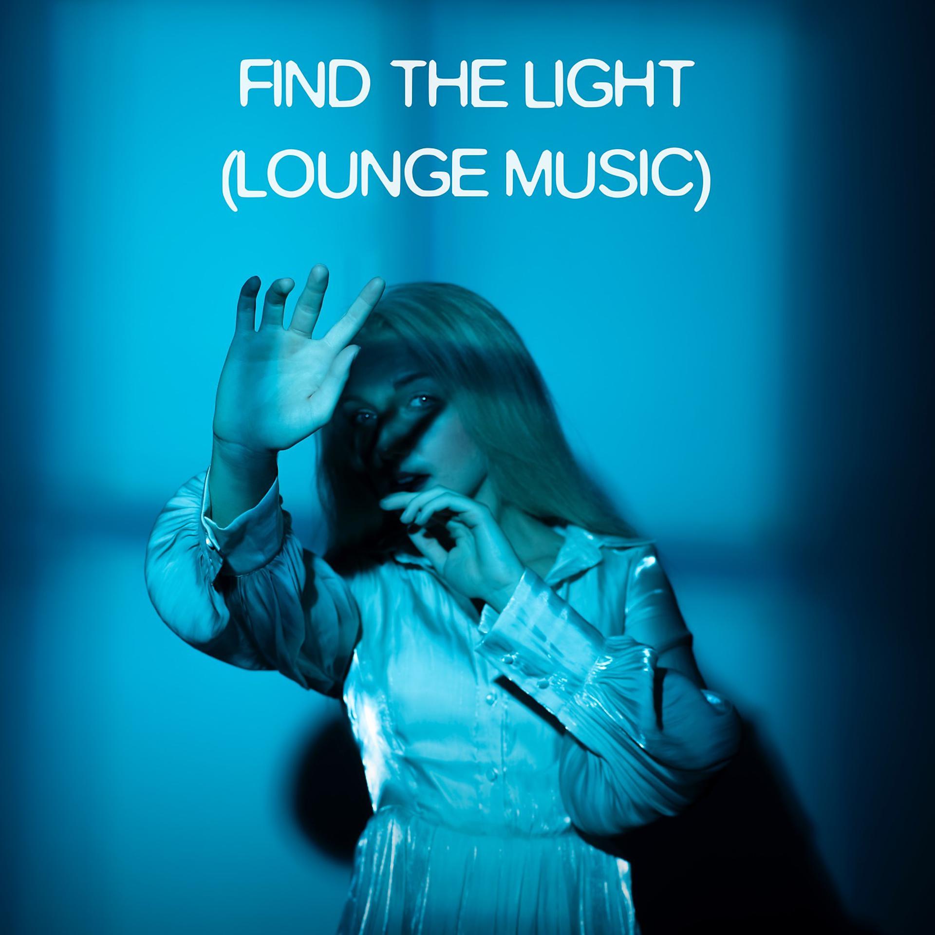 Постер альбома Find the Light (Lounge Music)