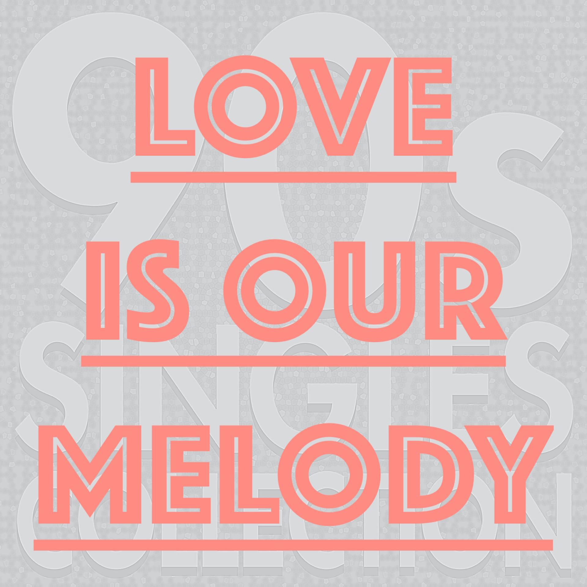 Постер альбома Love Is Our Melody