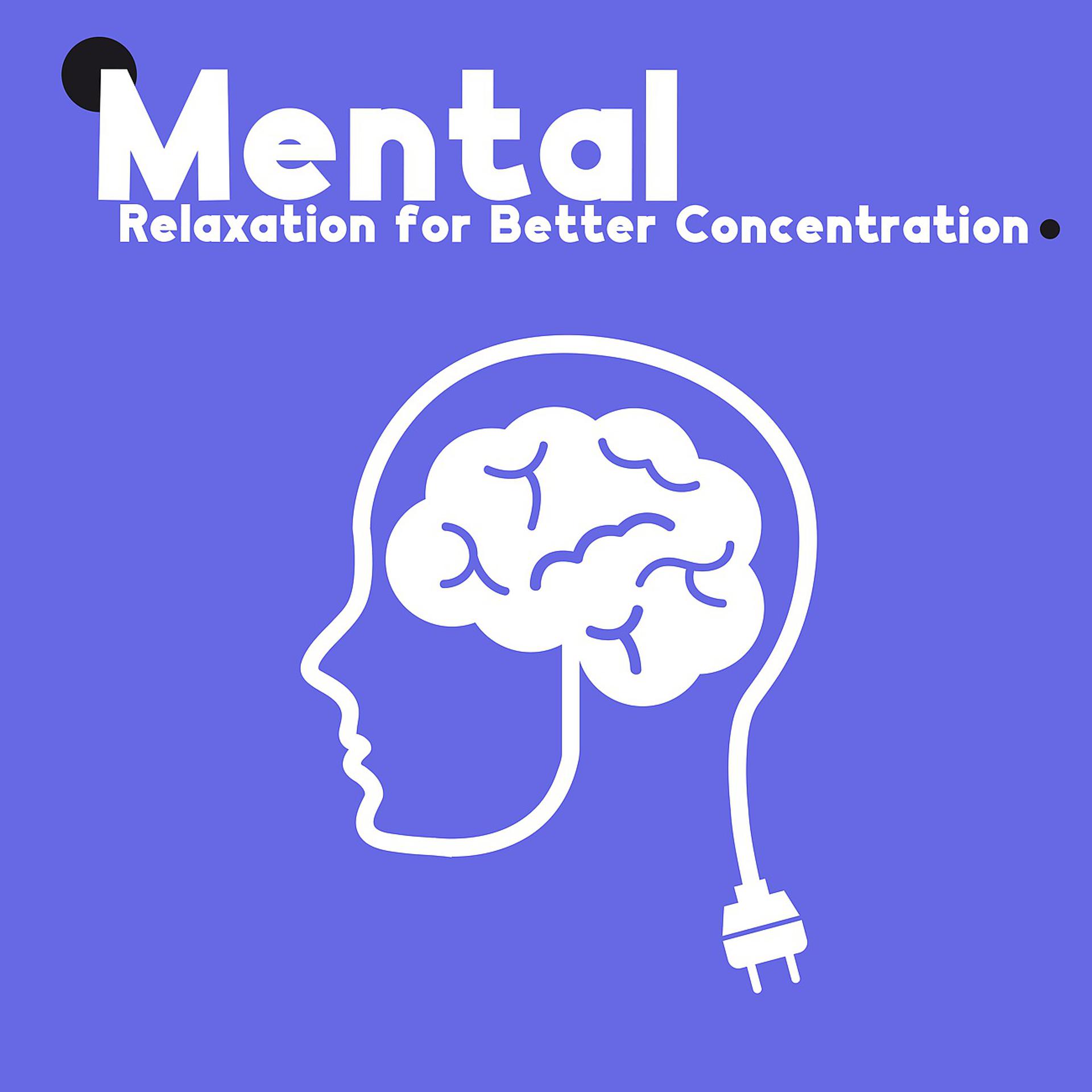 Постер альбома Mental Relaxation for Better Concentration