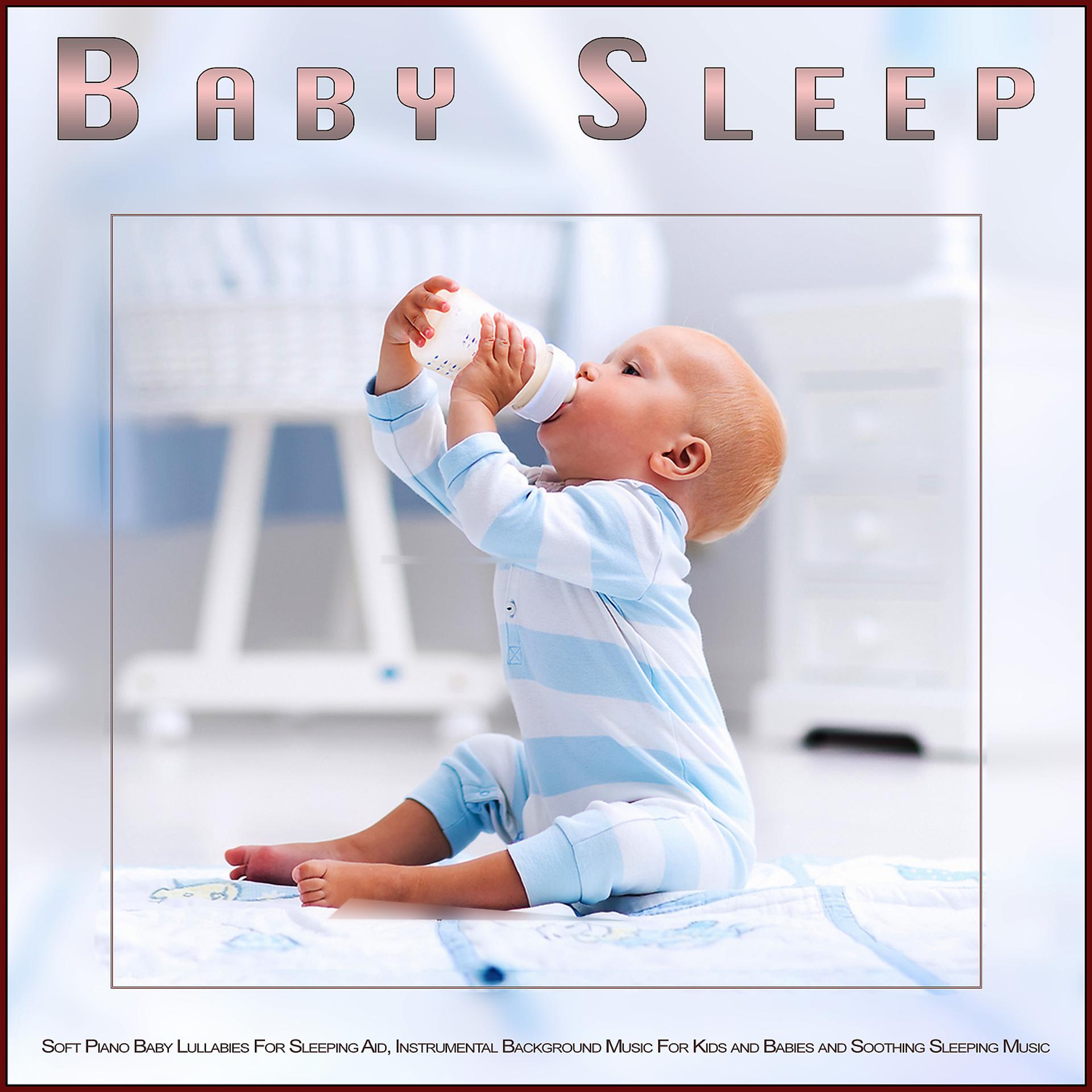 Постер альбома Baby Sleep: Soft Piano Baby Lullabies For Sleeping Aid, Instrumental Background Music For Kids and Babies and Soothing Sleeping Music