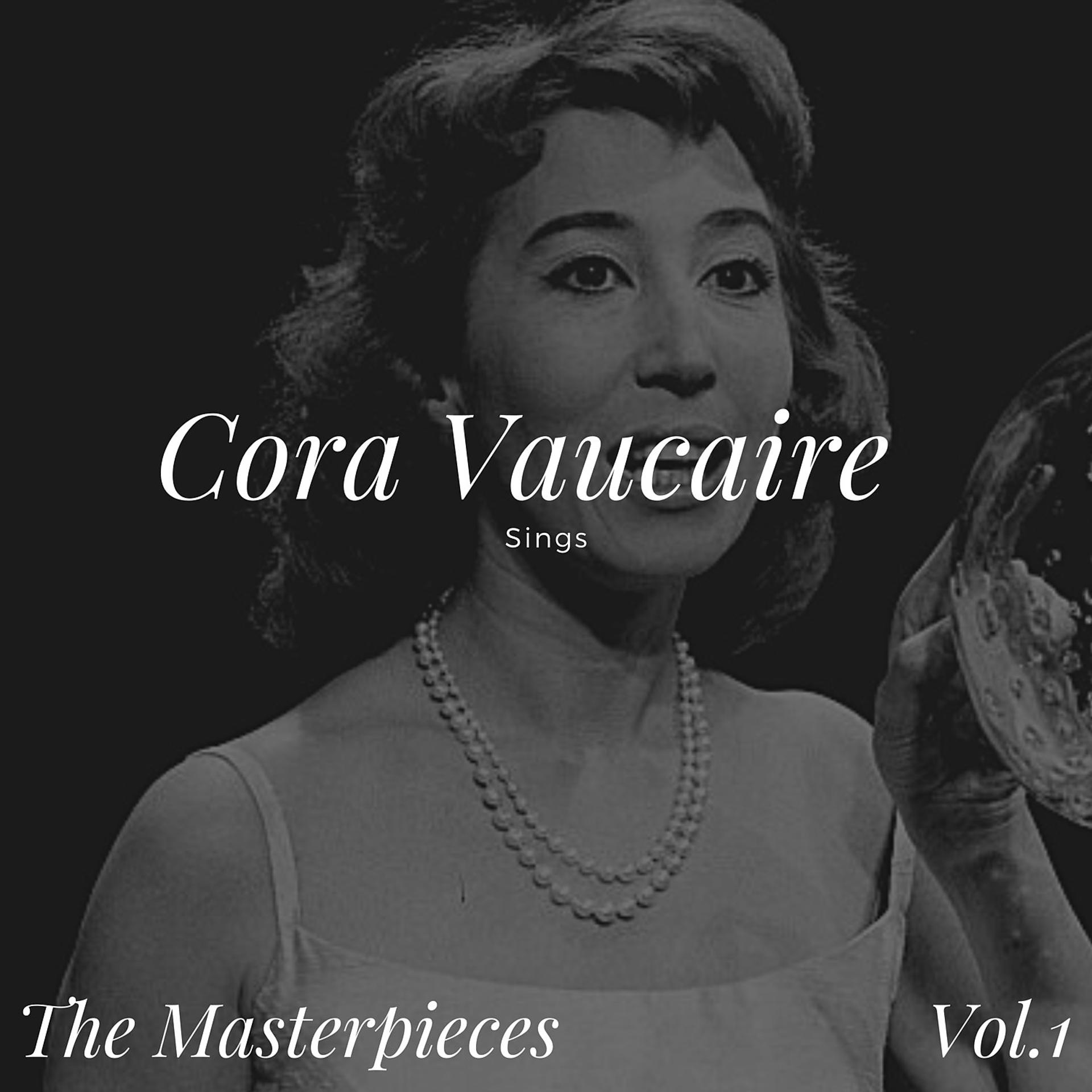 Постер альбома Cora Vaucaire Sings - The Masterpieces, Vol. 1