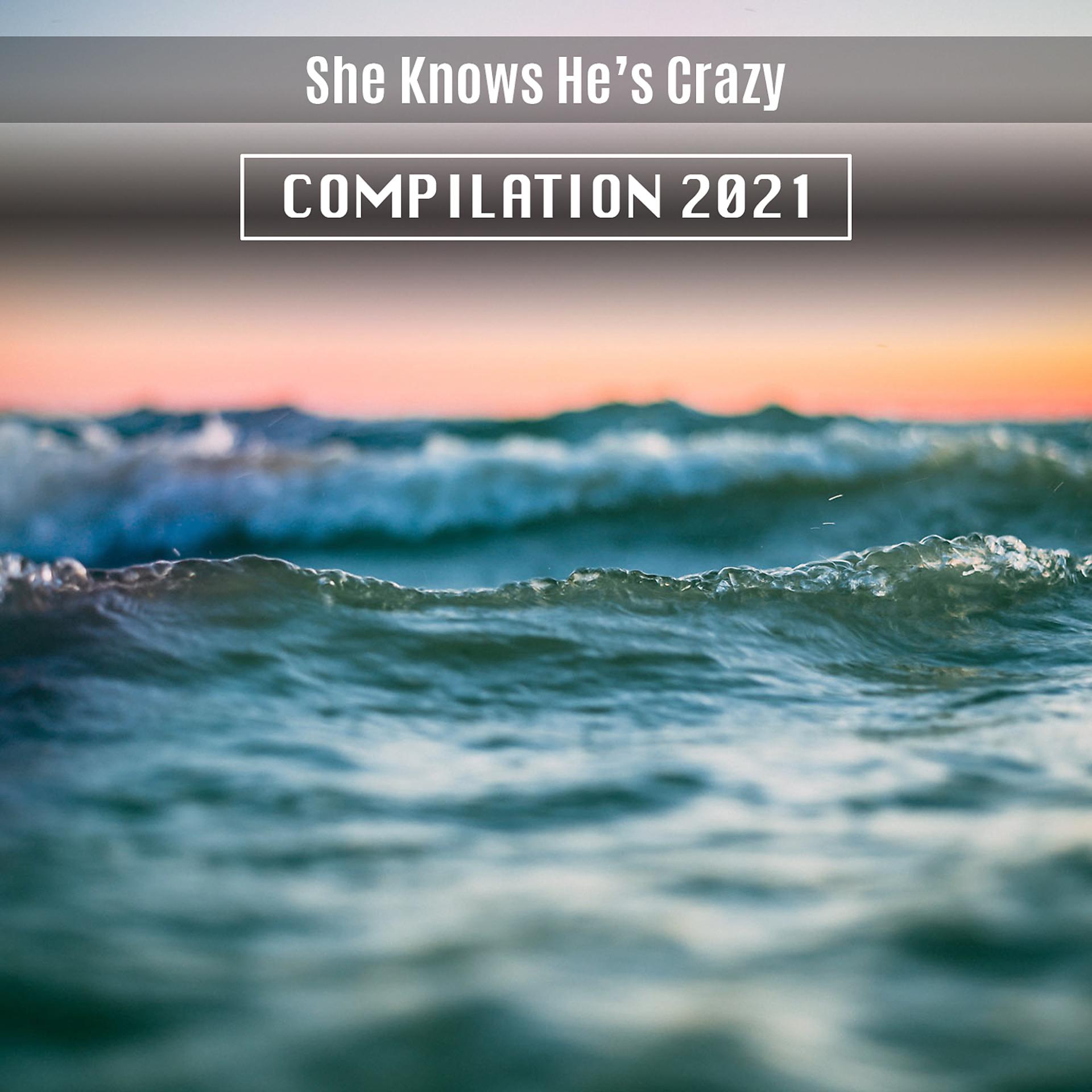 Постер альбома She Knows He's Crazy Compilation 2021