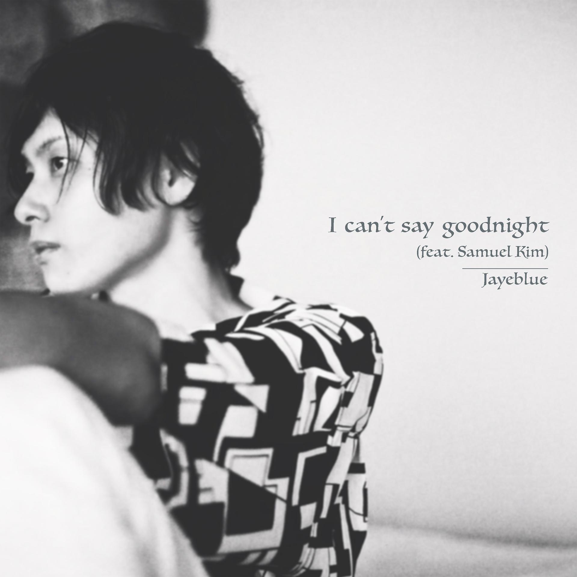 Постер альбома I can't say goodnight (feat. Samuel Kim)