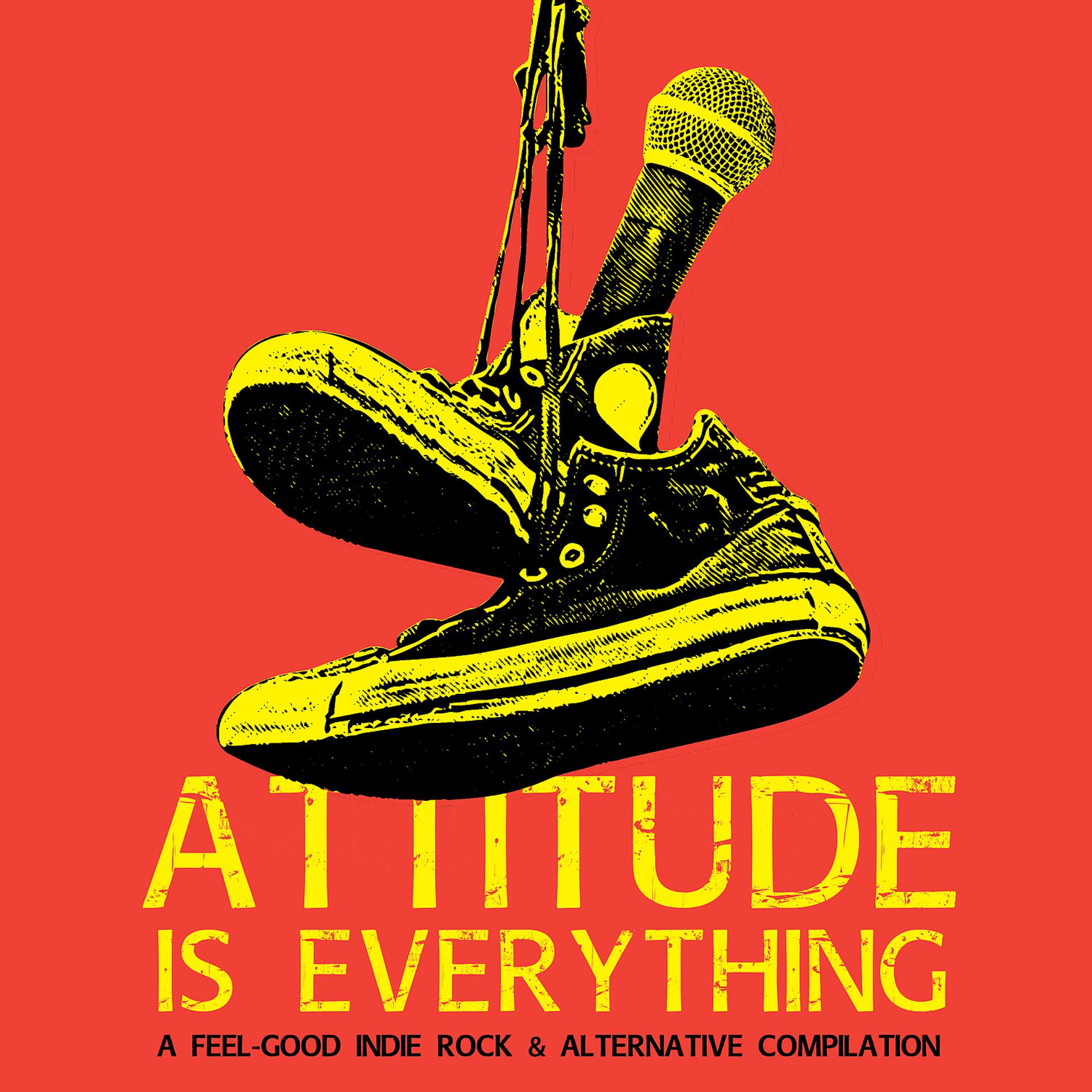 Постер альбома Attitude Is Everything – A Feel-Good Indie Rock & Alternative Compilation