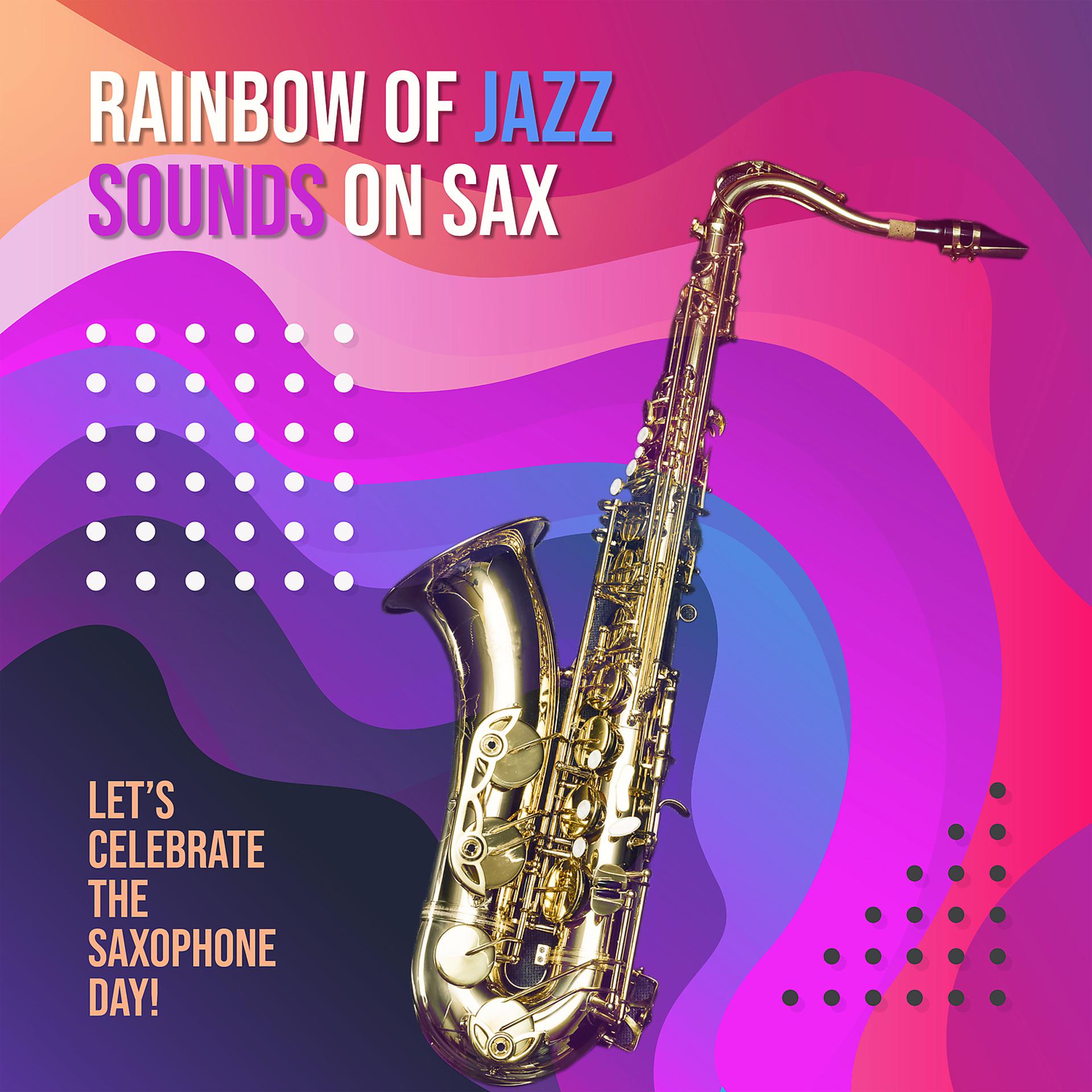 Постер альбома Raibow of Jazz Sounds on Sax: Let’s Celebrate the Saxophone Day!