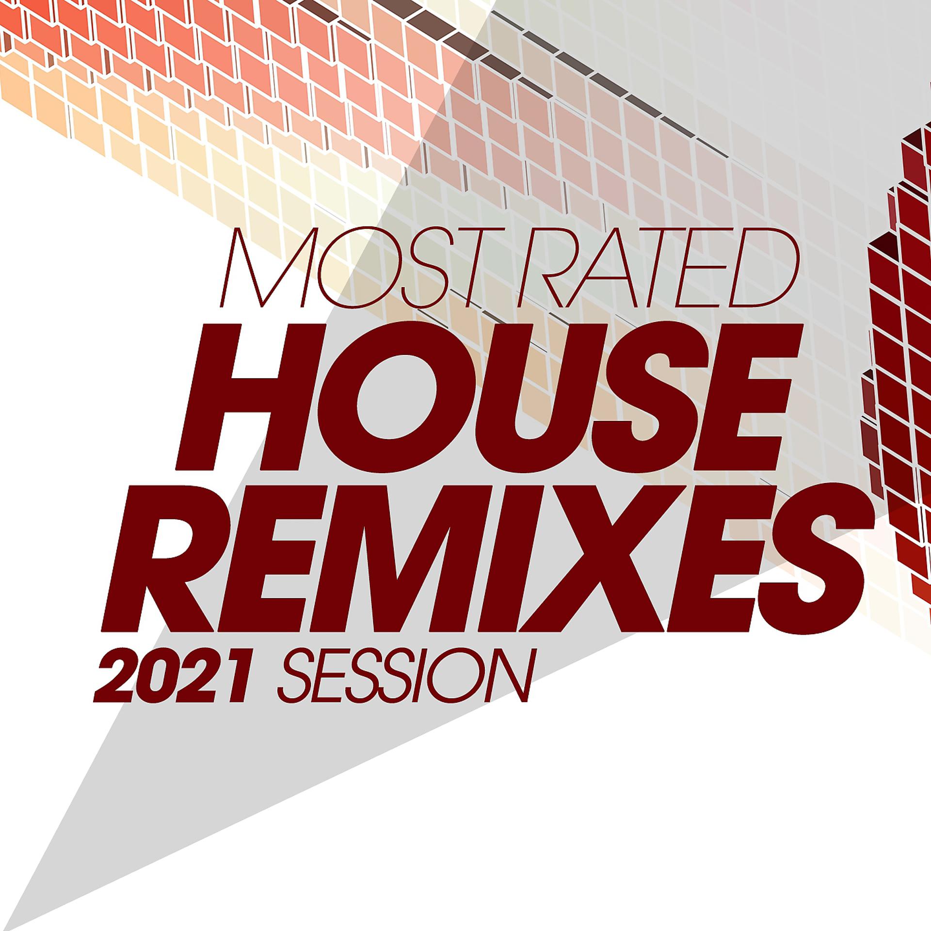 Постер альбома Most Rated House Remixes 2021 Session