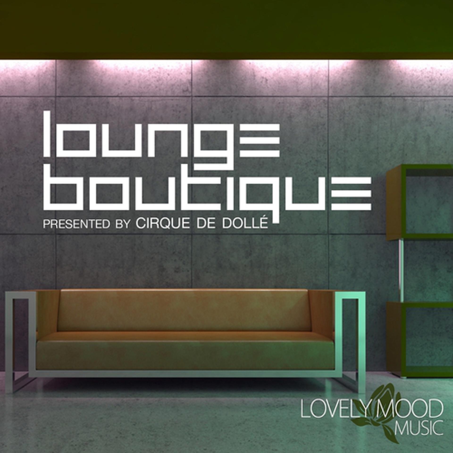 Постер альбома Lounge Boutique Presented By Cirque De Dolle