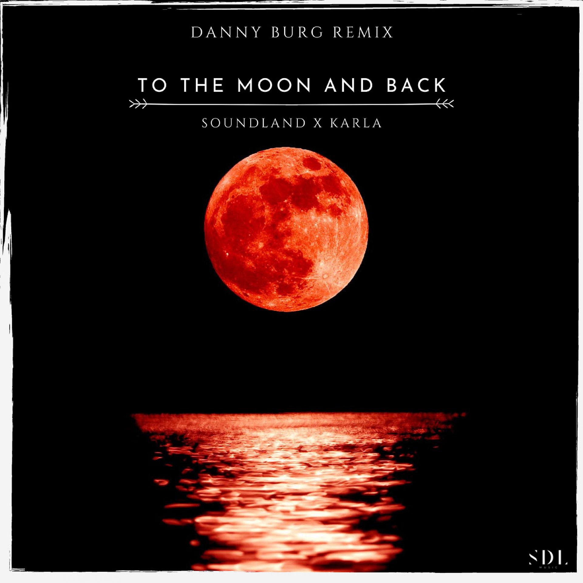 Постер альбома To The Moon And Back (feat. KARLA) [Danny Burg Remix]