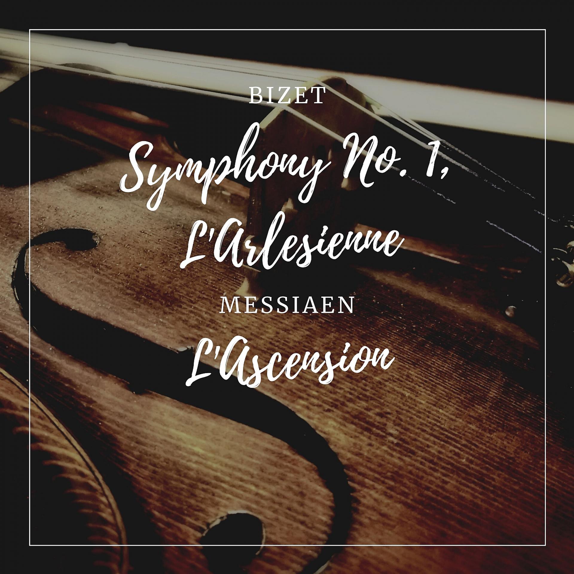 Постер альбома Bizet: Symphony No. 1, L'Arlesienne - Messiaen: L'Ascension
