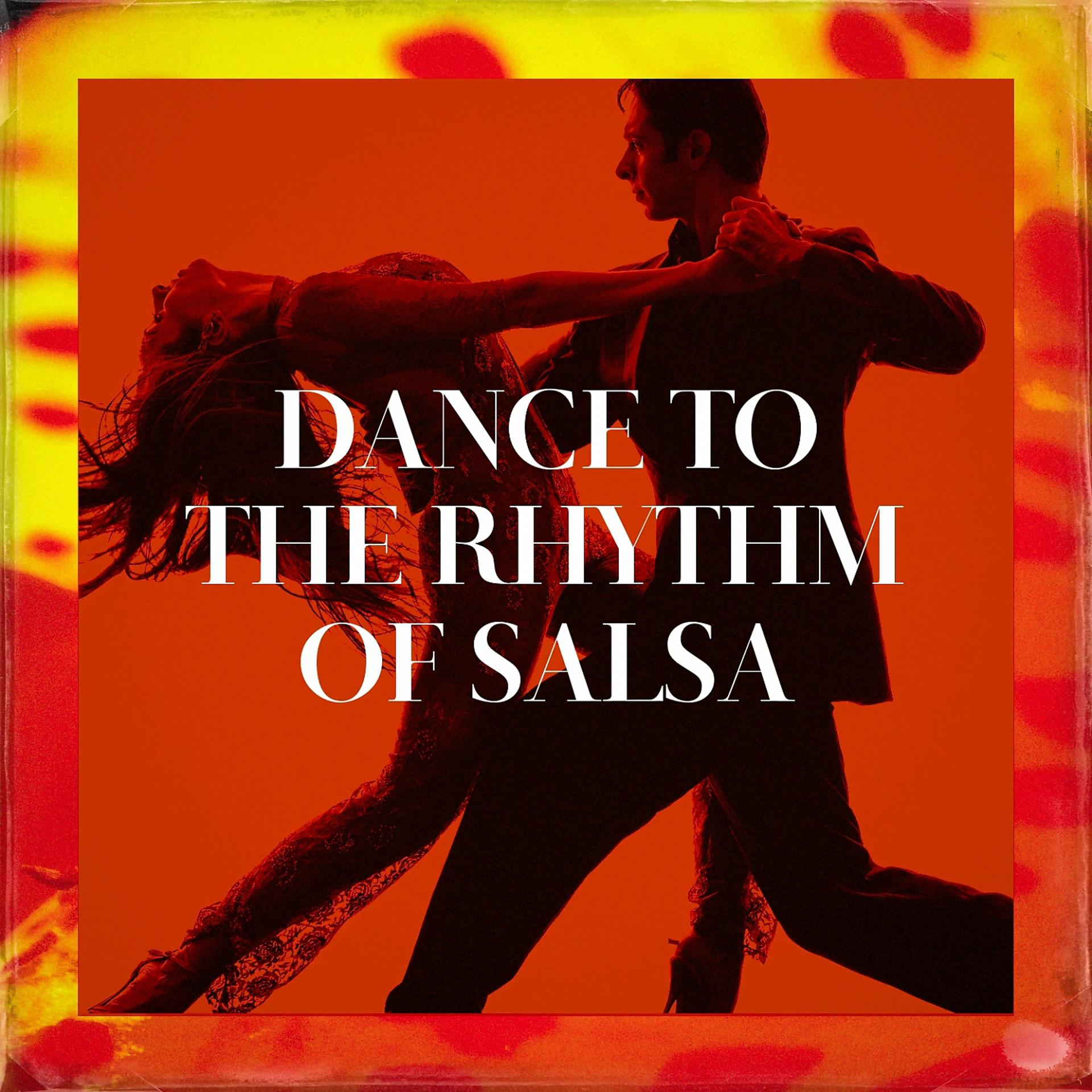 Постер альбома Dance To The Rhythm Of Salsa