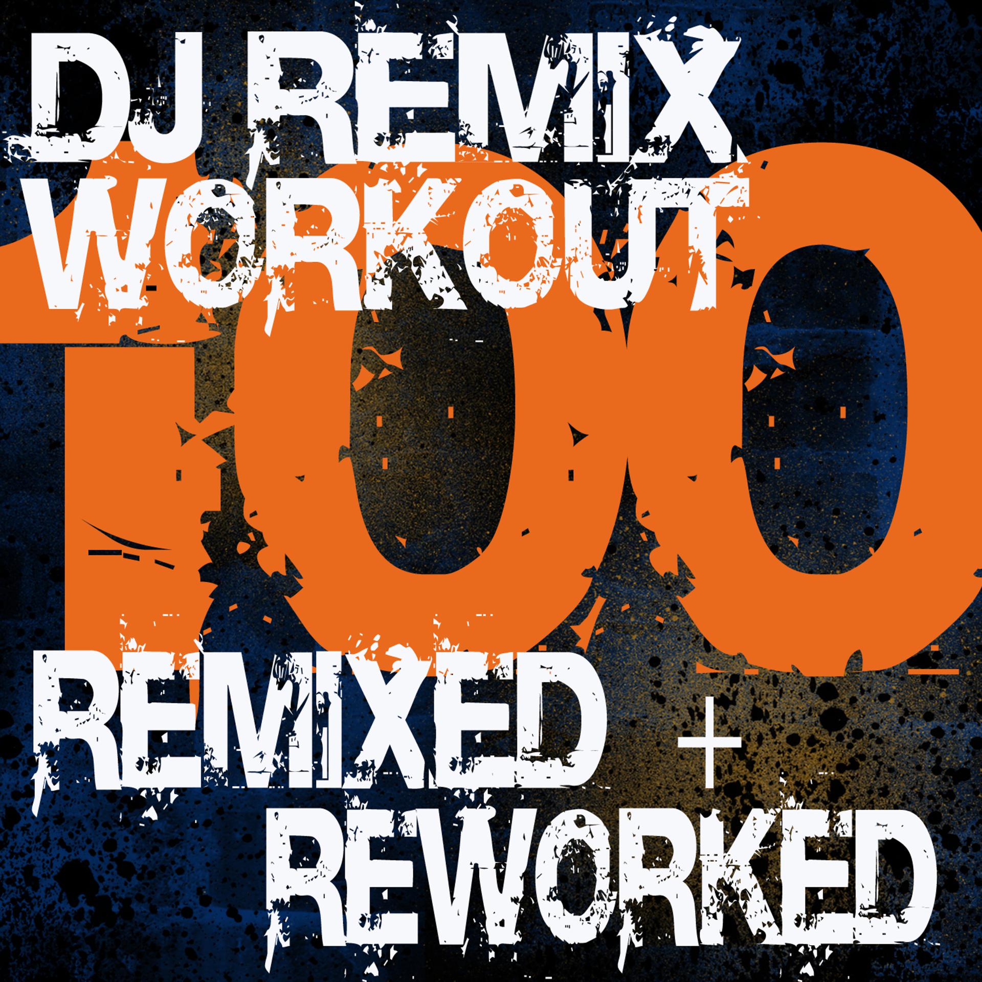 Постер альбома DJ Remix Workout – 100 Remixed + Reworked