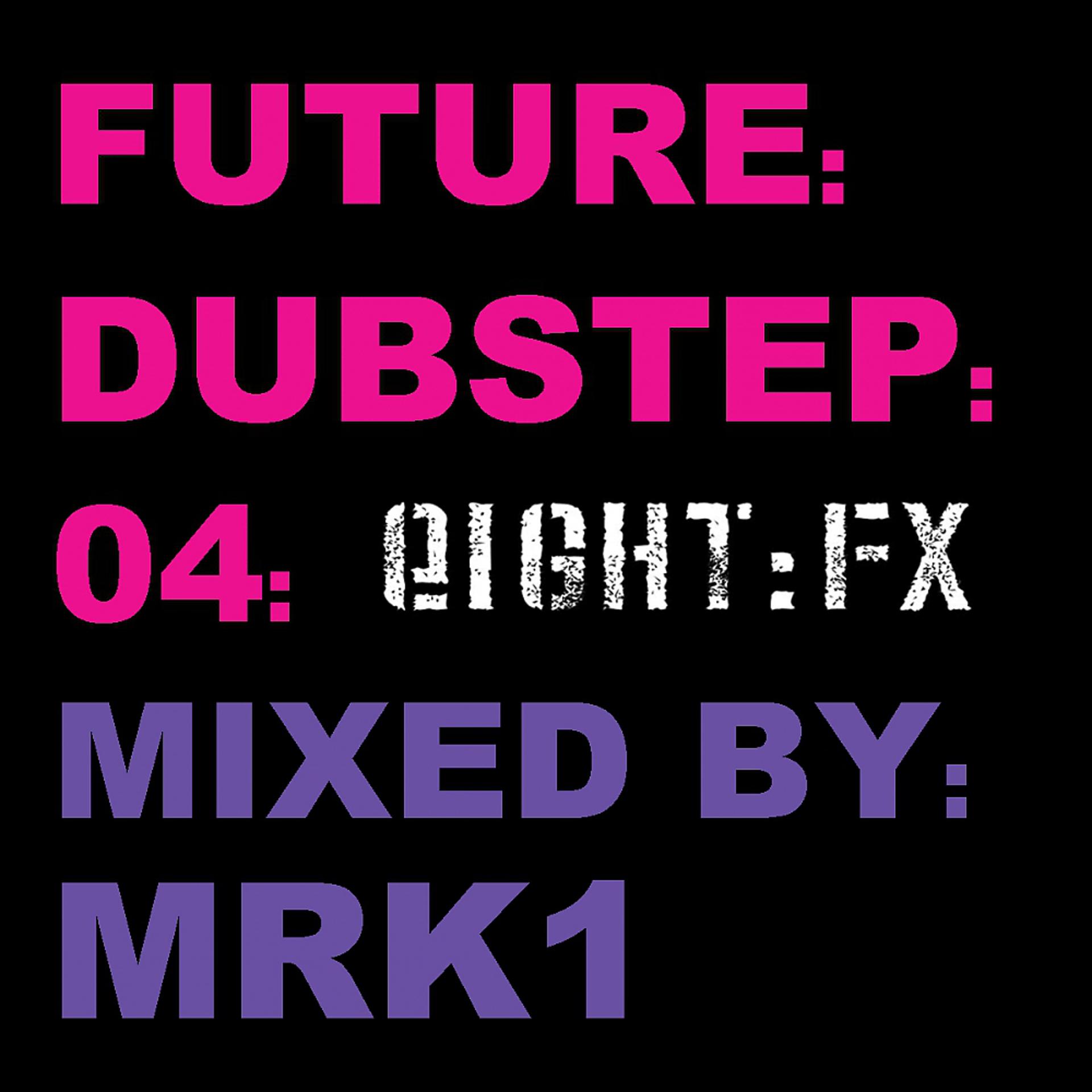 Постер альбома Future:Dubstep:04 Mixed By MRK1