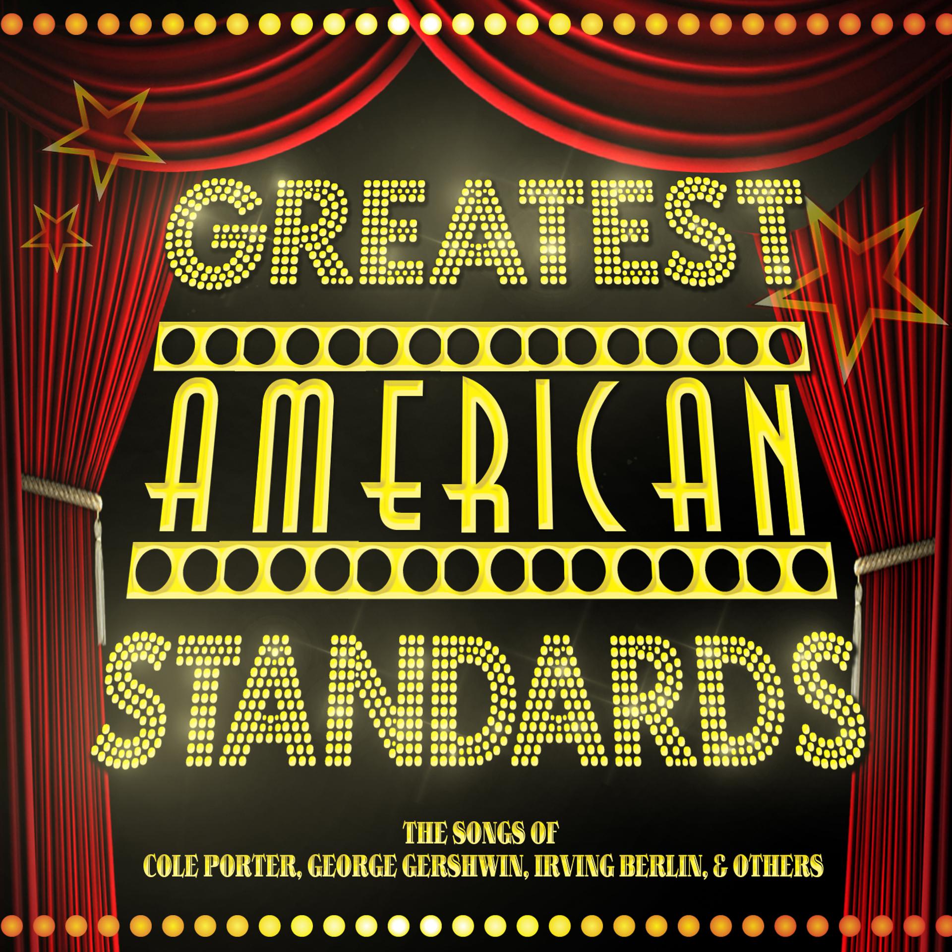Постер альбома Greatest American Standards - The Songs of Cole Porter, George Gershwin, Irving Berlin & Others