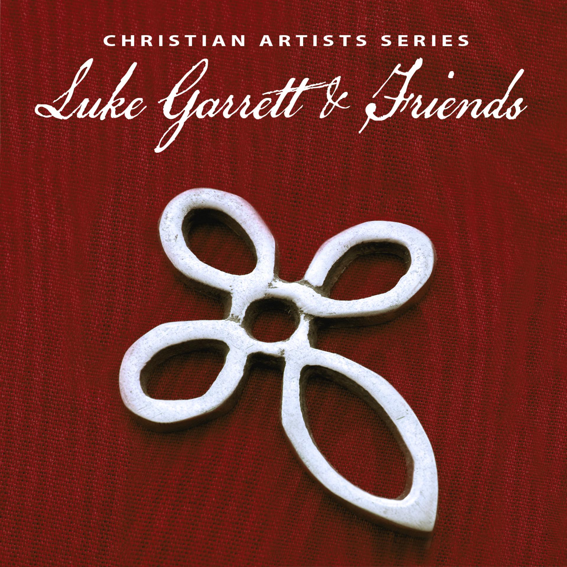 Постер альбома Christian Artists Series: Luke Garrett & Friends